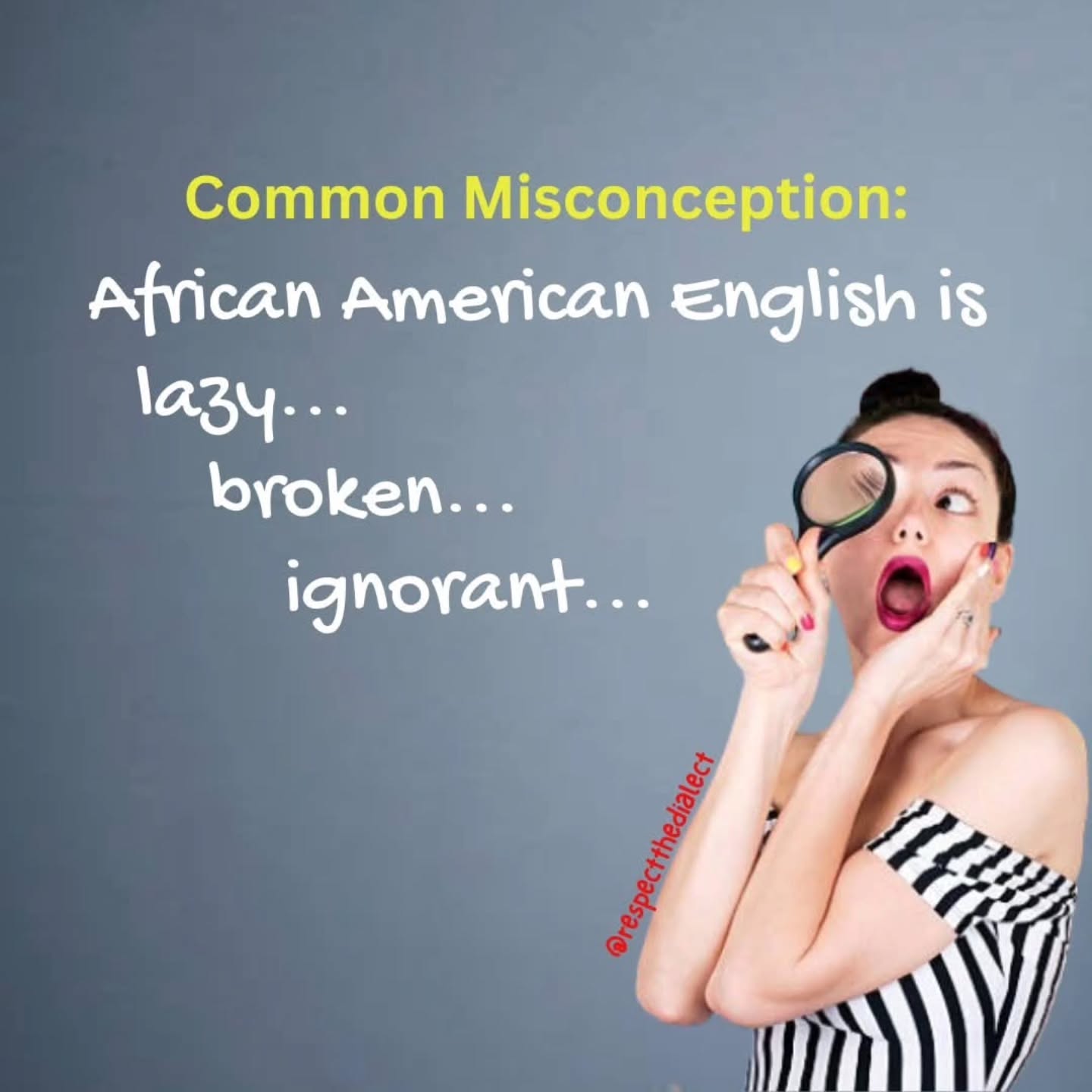 Myth: African American English is lazy, broken, or ignorant.
Short answer: Ya mama.
---and really, it took a lotta work for me to go beyond this short answer because it captures the sentiment perfectly...but, okay we here to educate so...
Truth: AAE is a rule-governed linguistic code with rich history and it has been a vital tool of solidarity in the face of oppressive systems.
#respectthedialect #yamama #AAEaintbroke