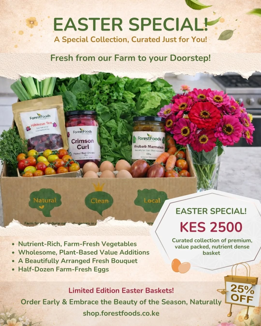 Celebrate Easter with a basket of goodness, thoughtfully grown and gently harvested from our regenerative farm 🌸🐣
Each Easter Basket is a reflection of what we value most — clean, nourishing food, intentional living, and sharing meaningful moments around the table with the people we love.
Fresh, seasonal, and prepared with care, it’s our way of bringing a little more warmth and wellness into your home this season.
✨ Enjoy 25% off our Limited Edition Easter Basket
Shop via link in bio or at shop.forestfoods.co.ke
Find it under the Pre-selected Farm Fresh Boxes section
#HappyEaster #RegenerateKenya #FarmToTable #supportlocal #easterbasket