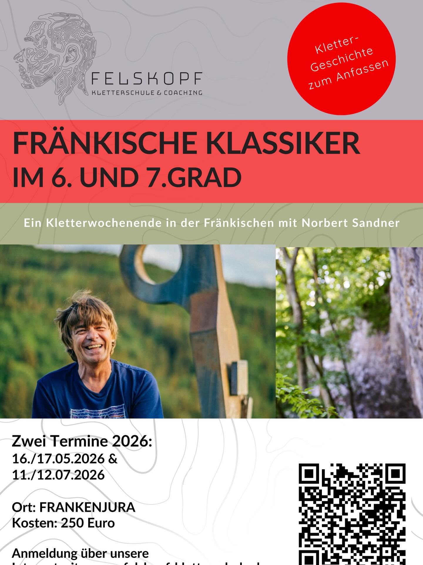 Klettergeschichte zum Anfassen! Erlebe Klettergeschichte live - zusammen mit dem Sportkletter-Pionier und Frankenjura-Urgestein Norbert Sandner.
Diesen Sommer habt ihr die einzigartige Gelegenheit mit Norbert Sandner Klettergeschichte nachzuerleben. Wir planen ein Wochenende mit Fränkischen Klassikern im Frankenjura sowie eine Woche Plaisier-Klettern im wunderschönen Finale Ligure an der italienischen Mittelmeerküste.
Norbert ist nicht nur ein erfahrener staatlich geprüfter Ski- und Bergführer, er ist darüber hinaus zusammen mit Wolfgang Güllich, Kurt Albert und anderen Größen ein Pionier der ersten Stunde des Sportklettern und ein fränkisches Urgestein. Norbert steckt voller Geschichten und Insider-Wissen über die Kletterszene der letzten vier Jahrzehnte - zudem kennt er sich in den Gebieten aus wie kaum ein anderer und zeigt euch die Klassiker und schönsten Linien!
Ein Wochenende mit Norbert verspricht also jede Menge Know-How, eine einzigartige Gebietskenntnis, hohe Fachkenntnis und jede Menge spannende Geschichten!
Wir freuen uns riesig, dass wir euch diese Gelegenheit bieten können, mit einem klettern zu gehen, der von Anfang an dabei war und mitgestaltet hat.
Die Buchung erfolgt über unsere Internetseite. Wenn ihr Fragen habt, freuen wir uns, von euch zu hören.
Euer Team der Felskopf Kletterschule & Coaching