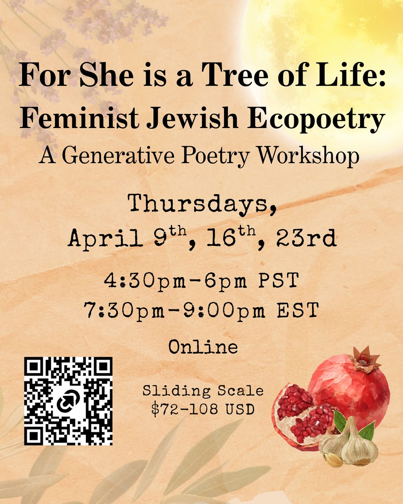 I had a couple of folks request a date change last month, so if you missed this class, no, you did not! Please sign up for what is shaping up to be the dreamiest container.
What is Feminist Jewish Ecopoetry? It is poetry that tends to a reciprocal, spiritual, and environmental relationship with the earth. It is poetry that acknowledges how women and the earth are similarly claimed, colonized, and tamed, while asking what it means to reclaim our shared wild, sensual, and miraculous natures.
In this generative workshop, we’ll study poetry that writes covenant, speaks to plantcestors, and celebrates the divine within our natural world from a spiritually grounded, feminist perspective. We will explore feminine God language, what it means to write embodied poetry, and how to write our own Torah.
Reading packet will include: Alicia Jo Rabins, Hila Ratzabi, Deena Metzger, Alicia Ostriker, Aurora Levin-Morales, Marge Piercy, Rachel Kahn, and more.
Open to all interested in writing juicy, feminist, earth-based, spiritual poetry!