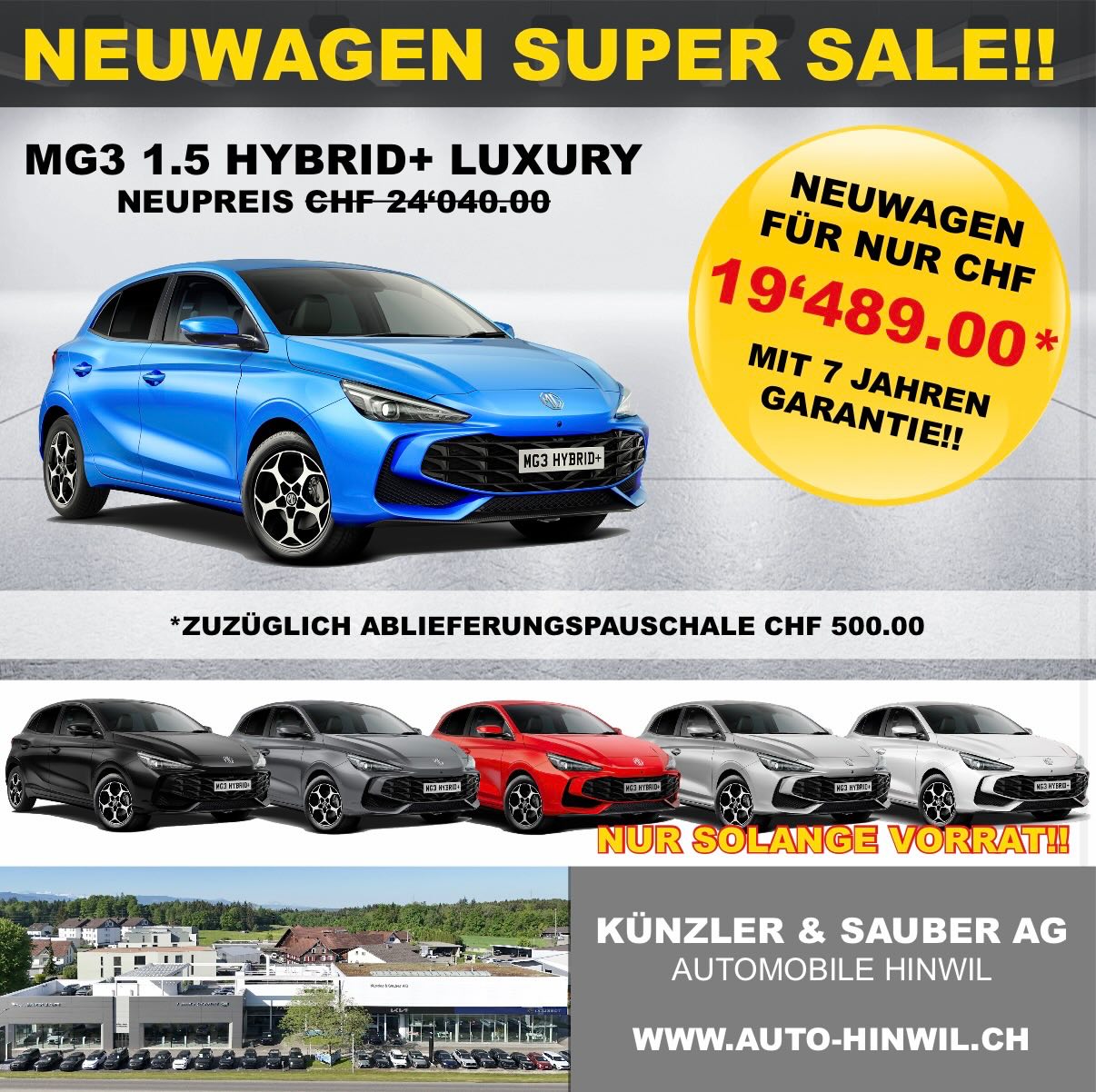 🔥🔥🔥JETZT Profitieren!🔥🔥🔥
Wir haben diverse MG Modelle zu super Konditionen an Lager und bekommen in den nächsten Wochen wieder weitere Lagerfahrzeuge. Schauen Sie auf unserer Website, dort finden Sie alle aktuellen Angebote. Oder Fragen Sie uns nach Ihrem Wunschfahrzeug undverbindlich an. Ebenso finden Sie bei uns auch Neuwagen diverser Marken mit bis zu 40% Rabatt auf den Listenpreis.
www.auto-hinwil.ch
Künzler & Sauber AG in Hinwil
Top Preise - Top Service
bei Ihrem Familienbetrieb im Zürcher Oberland.
Wir freuen uns auf Sie!