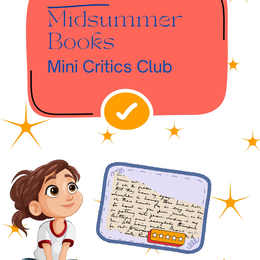 We’re so excited to introduce the Midsummer Mini Critics Club!
We think there is no better recommendation than a peer, someone who gets what you're going through, so from now on, when you walk through the shop, you’ll start to see reviews written by real readers (the best kind, if you ask us).
We want kids and teens to share what they loved, who should read it, and why it matters—all in their own words.
Here’s how to join:
📖 Pick a book you love
📝 Fill out a Mini Critic review card in the shop
- Or - share a video review and tag us here (with grownup permission)
We’ll feature reviews on our shelves, in the shop, on our blog, and across our social channels.
Every review earns a sticker
✨ More reviews = bookmarks + surprises
and even free books, plus plenty of chances to be featured
Teens have a chance to take it a step further and submit book reviews that we will feature on our blog - these reviews will be something they can proudly share with teachers, family members, and even list on resumes.
Learn more at https://www.midsummerbooks.com/critics-club