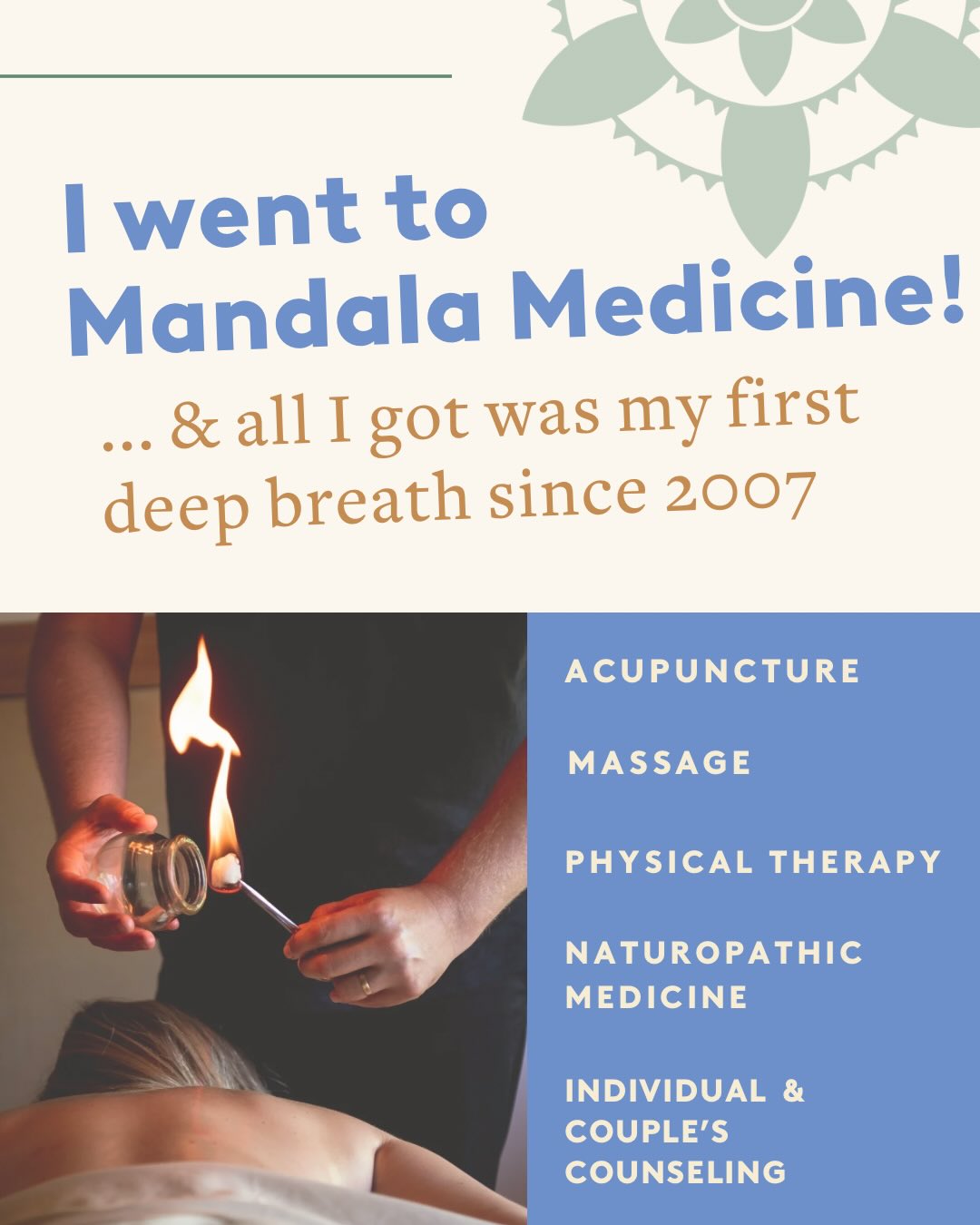 We know it’s hard to find providers for your needs and harder still to find ones who take your insurance. We have shaped Mandala Medicine to be the most patient friendly (and coziest 😉) wellness clinic, and to remove the common barriers to getting that much needed appointment.
🤰🏽🧘🏼♀️🕺🏼🏋🏿♂️🏂👵🏼
We treat everything from car accident recovery, to pregnancy and postpartum, to stress and chronic pain. Book with us and stop putting off feeling relief. We are located near Laurelhurst Park, in Portland.
Book your appointment today. 📲
Acupuncture
Massage
Cupping
Physical therapy
Counseling
Naturopathic Medicine