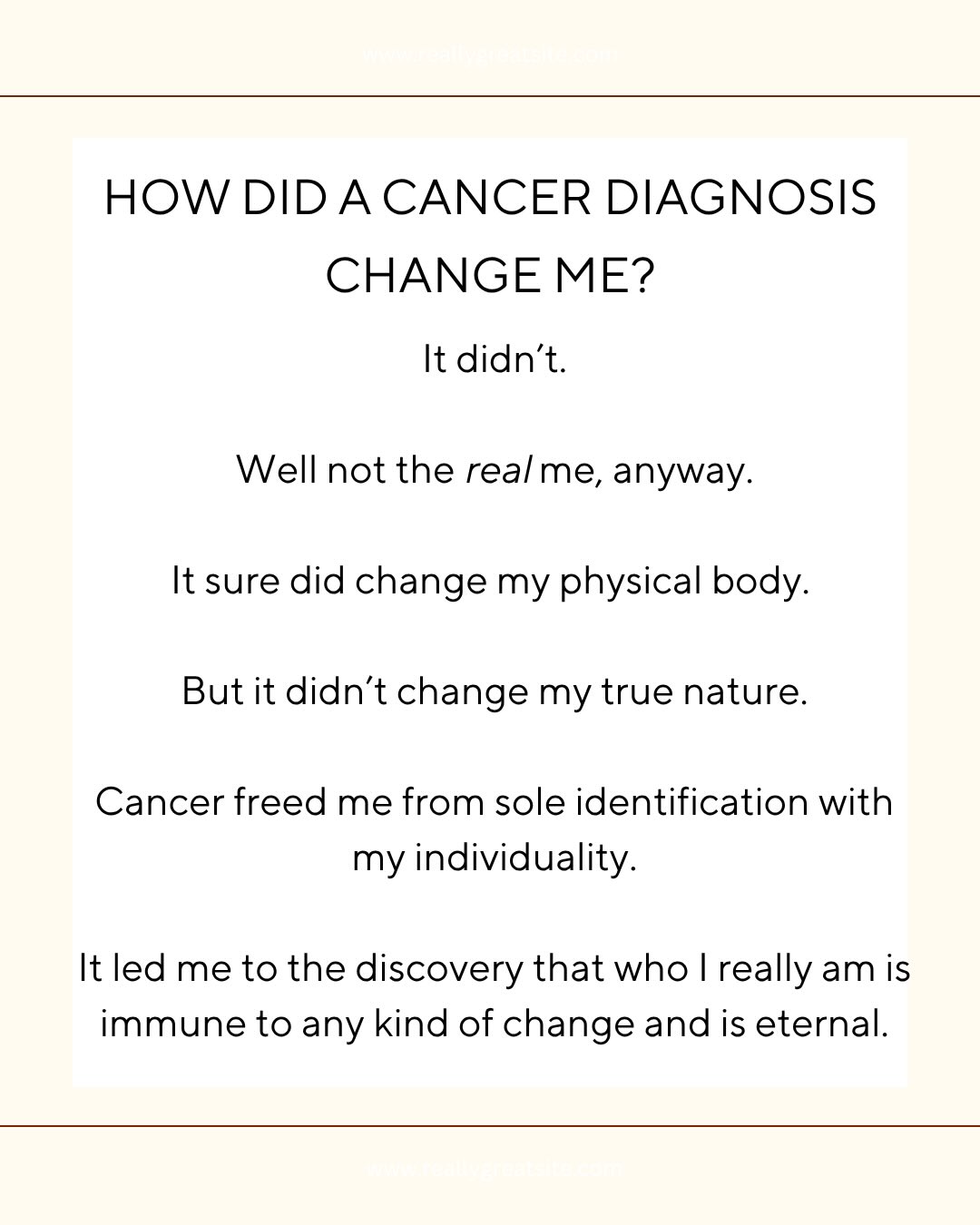 My new face post cancer, is a constant reminder not of the pain I went through but rather of so many wonderful things.
It is a reminder of my courage.
It is a reminder that beauty truly comes from within.
It is a reminder that I am alive.
But most of all, it is a reminder about who it is I really am.
My true nature.
Which is eternally protected from the opinion of others.
And from my own ego and all of its illusory storylines.
It is a reminder that my physical body is not all that I am.
I am also whole, unbounded, unchanging.
#truenature #selfrealisation #ego #consciousness meditate