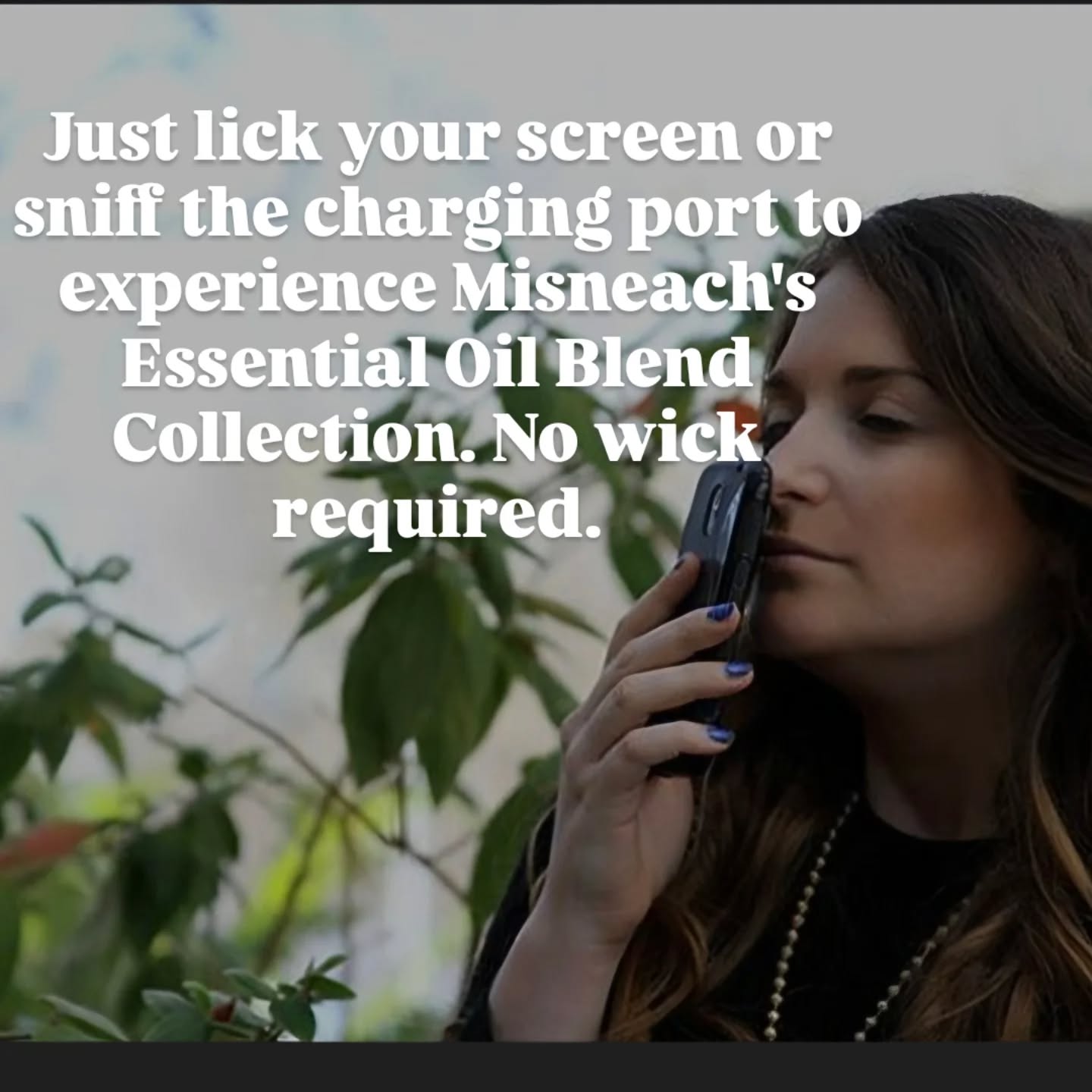 Just lick your screen or sniff the charging port to experience Misneach Essential Oils Blend Collection. No wick required.
So excited to announce this new software!
Comment 'Digital Scent' below to be added to the waitlist to download Misneach's scents.
#ScentSync
#DigitalFragrance
#SmellTheFuture
#FirmwareUpdate
#OSFragrance
