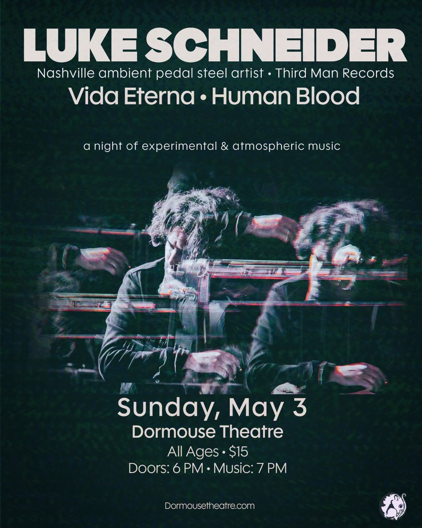 Three artists, three different ways to disappear for a while.
Luke Schneider bends pedal steel into something far beyond its roots—slow, meditative soundscapes that feel more like atmosphere than songs. A Nashville mainstay with ties to Third Man Records, Northern Spy Records, and Leaving Records, his work drifts somewhere between ambient and cosmic Americana.
Vida Eterna lives in the blur—gauzy guitars, looping textures, and dreamlike momentum that pulls you in without ever fully landing. Shoegaze and dream pop, but with a pulse you can feel.
Human Blood (Kalamazoo’s Victor Vague) builds immersive modular synth worlds—meditative, evocative, a little grimey around the edges, and endlessly unfolding. Chill, but never static.
Doors 6 PM // Music 7 PM
$15 // All ages
Tickets available at Dormousetheatre.com.
Come settle in and let it take you somewhere else.
