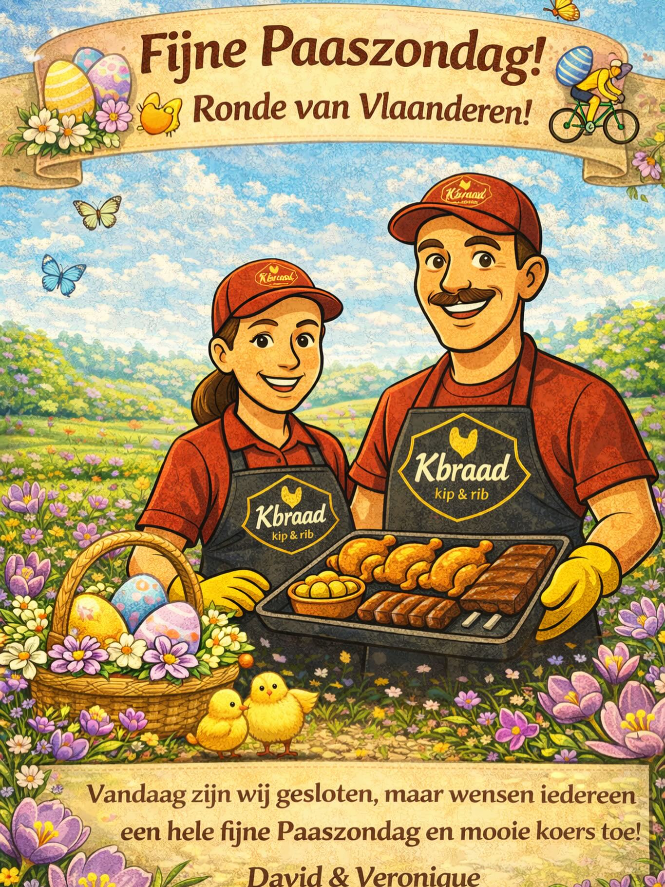 🌼🐔 Paaszondag bij K’braad 🐔🌼
Vandaag zijn wij gesloten, zodat ook wij even kunnen genieten van deze mooie dag.
Wij wensen jullie allemaal een fijne en gezellige Paaszondag toe, vol lekkers en mooie momenten 🐣🌸
En voor de wielerfans: geniet van een spannende Ronde van Vlaanderen 🚴♂️🔥
Maak er een prachtige, aangename dag van!
Tot snel weer!
David & Veronique
K’braad – kip & rib