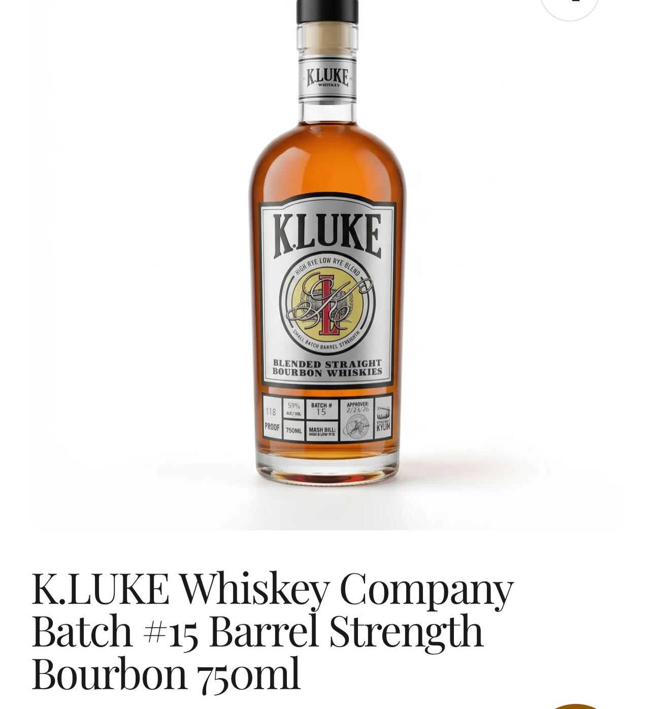WhiskeyLibrary.com just received their shipment from our most recent bottling so you still have a chance to get a bottle of Batch 15 Barrel Strength Bourbon. This will be our only other online retail partner with Batch 15, so don’t wait to grab yours. Cheers🥃
K.LUKE Whiskey Company
Batch 15 Barrel Strength Bourbon
Proof: 118 (non-chill filtered)
Bottled: 2/23/26
Age: 8-12 Years
Total Batch Yield: 10 barrels, 1,703 Bottles
This batch is the follow up to our batch 14 which was named Fred Minnick’s #14 American Whiskey of 2025
Whiskey Library also has 2 Limited Cask Finished Single Barrel Offerings currently available
Amaro Cask Finished Single Barrel Bourbon – Exclusive Whiskey Library
Proof: 111.8 (non-chill filtered)
Bottled: 2/23/26
Average Age: 8+ Years
Total Barrel Yield: 132 Bottles
Amaro Rouge Cask Finish: 6 months
Selected By: Master Blender Jonathan Maisano
Single Barrel Rye Finished in a Pineau Des Charentes Rouge Cask
Proof: 114.6 (non-chill filtered)
Bottled: 11/10/25
Average Age: 9 Years
Total Barrel Yield: 210 Bottles
Pineau Des Charentes Rouge Cask Finish: 10 Weeks
Selected By: K.LUKE Master Blender Jonathan Maisano
#TheSpiritOfBlending
@drinkwhiskeylibrary