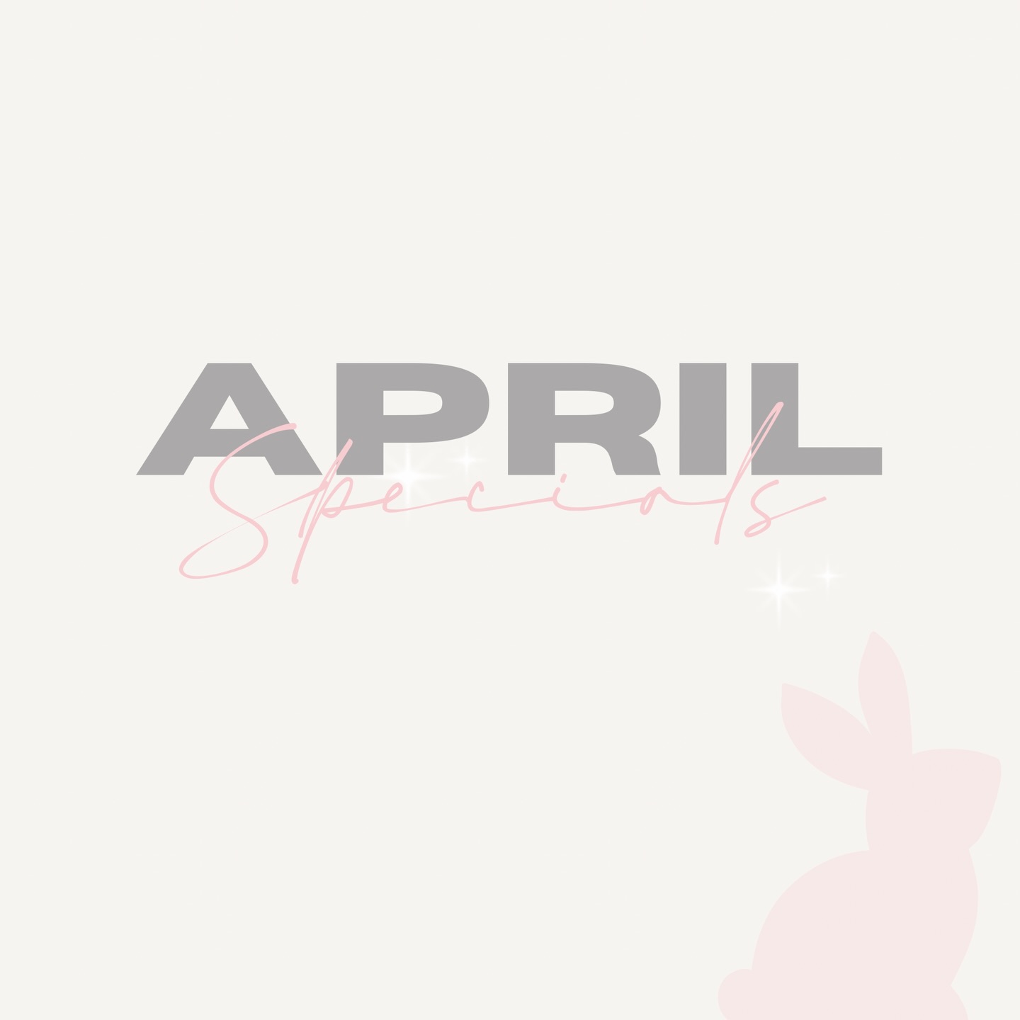 APRIL SPECIALS 🫶🏼🤍