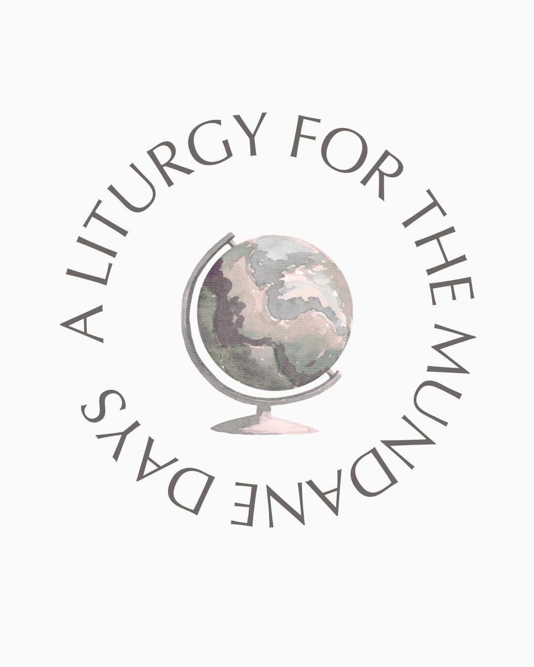 A Liturgy for the Mundane Days