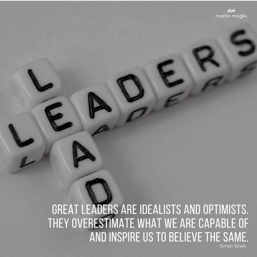 Great leaders are idealists and optimists. They overestimate what we are capable of and inspire us to believe the same. - Simon Sinek #martinmaglia #mdi #sdi