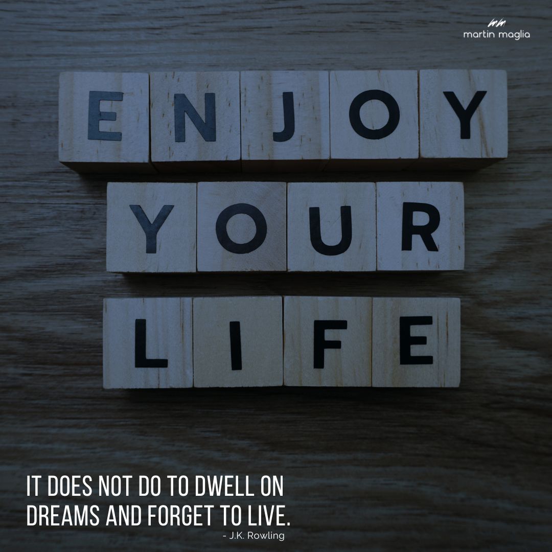 It does not do to dwell on dreams and forget to live. - J.K. Rowling #martinmaglia #mdi #sdi