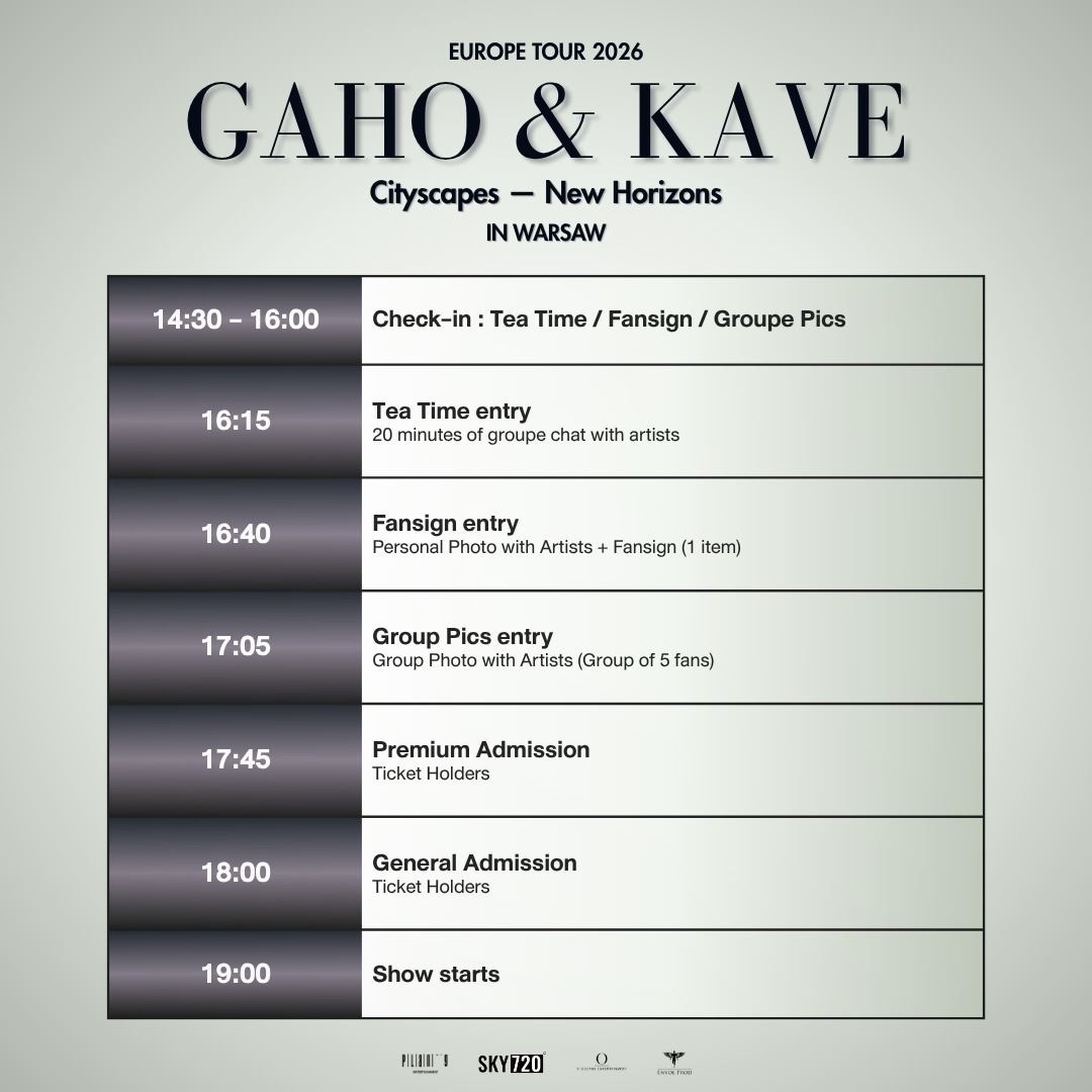 GAHO & KAVE Cityscapes — New Horizons Europe Tour 2026
Warsaw concert benefit schedule
- 14:30 - 16:00 Check-in: Tea Time / Fansign / Groupe Pics
- 16:15 Tea Time entry / 20 minutes of groupe chat with artists
- 16:40 Fansign entry / Personal Photo with Artists + Fansign (1 item)
- 17:05 Group Pics entry / Group Photo with Artists (Group of 5 fans)
- 17:45 Premium Admission Ticket Holders
- 18:00 General Admission Ticket Holders
- 19:00 Show starts
See you there !!!
🎟️ Tickets and Info envolprod.com/gahokave
#GAHO
#KAVE
#GahoKaveEuropeTour
#CityscapesNewHorizons
#KopInEurope