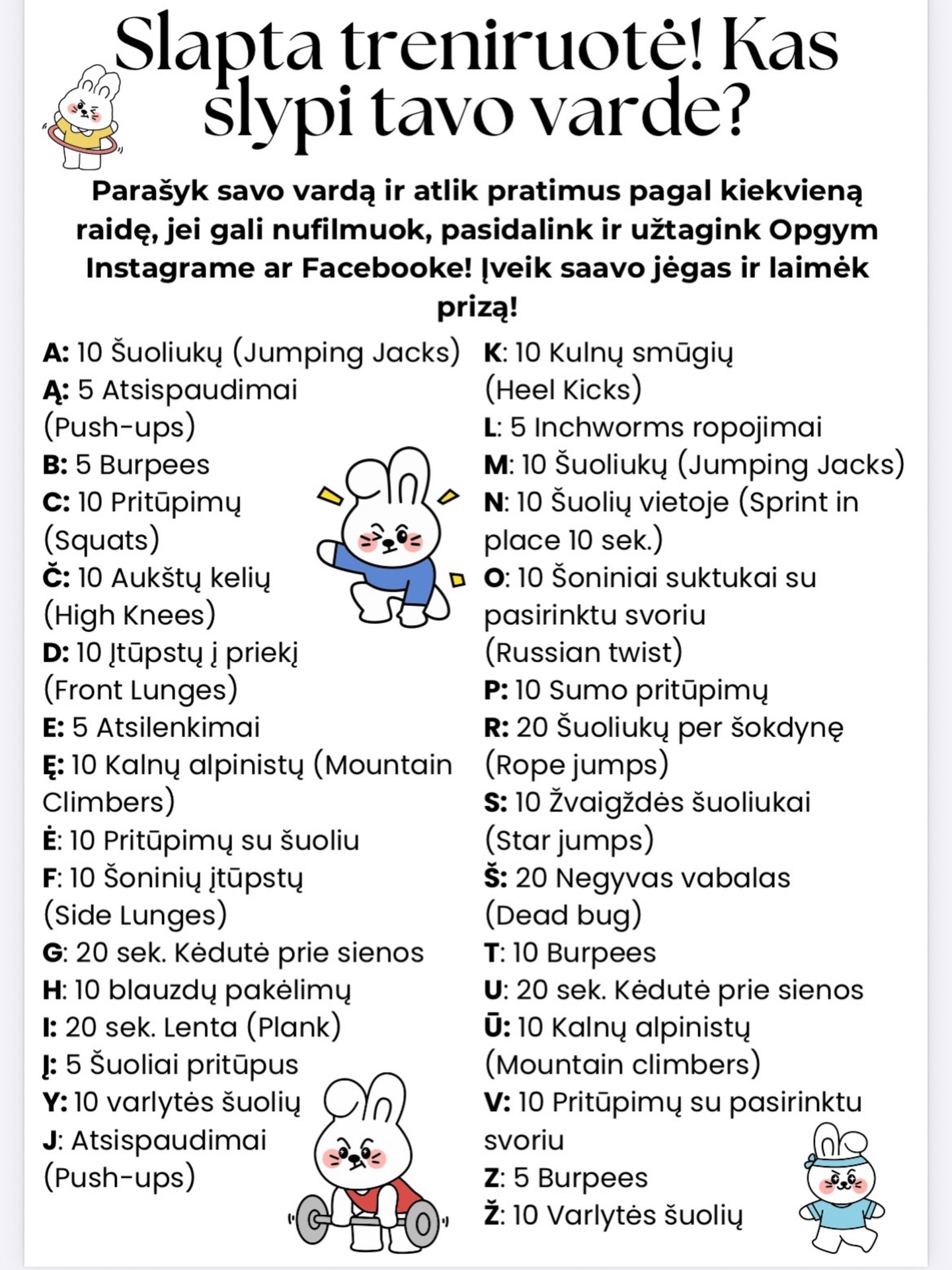 Naują savaitę pradedam vis dar šventiškai, bet su iššūkiais!🐰💪🏼
Slapta treniruotė - apšilimas pagal tavo vardą 🙌🏼🌼
Ar išdrįsi išbandyti?💪🏼🏁
Parašyk savo vardą ir atlik pratimus pagal kiekvieną raidę 😎
Kuo ilgesnis vardas – tuo rimtesnis iššūkis🤭💪🏼
🎥 Nufilmuok savo bandymą
📲 Pasidalink story ar reels
💚Užtagink mus @opgym_judrumo_erdve
Parodyk, kiek jėgos slypi tavo varde ir turėk šansą laimėti prizą! 🏆👌🏼
#namechallenge #workout #judėkkretingoje #kretinga #workoutchallenge