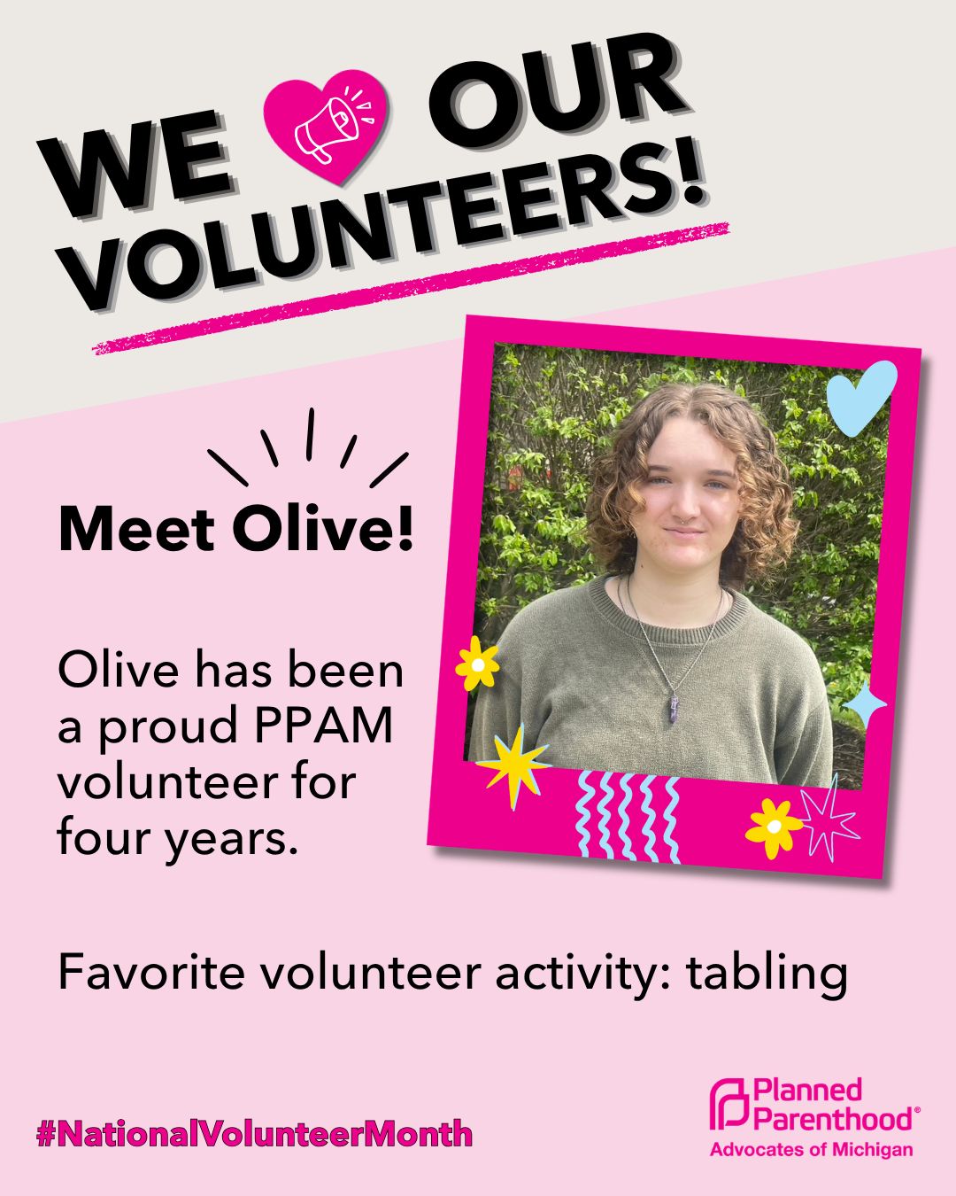 We 🩷 our volunteers! 🎉
This #NationalVolunteerMonth, we’re celebrating some of the amazing volunteers who make our movement stronger. Throughout the month, we’ll be sharing their stories and recognizing the impact they make for patients and communities across Michigan. 🙌
Want to join them in the fight to protect reproductive freedom? Tap the link in our bio or visit PPMI.org/vol-now to sign up for an upcoming volunteer orientation. 😊