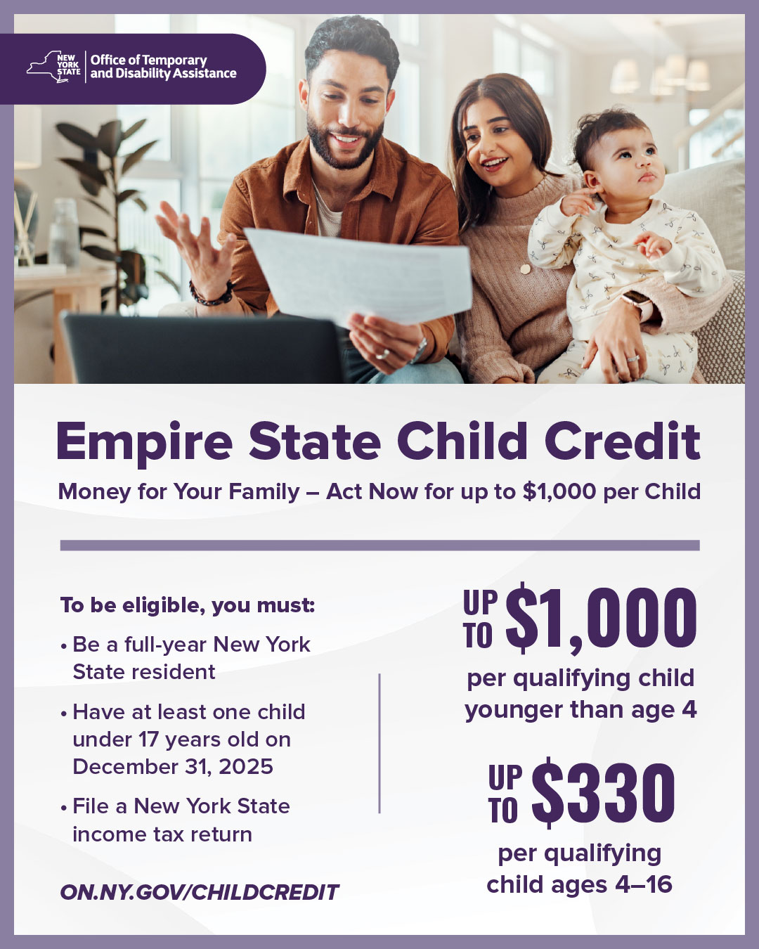 Many New York families can receive up to $1,000 per child through New York's recently expanded Empire State Child Credit (ESCC) by filing a New York State income tax return. If you do not owe taxes because you don't have income or your income is extremely low, you can get this money as cash back. If you owe taxes, this credit can pay for that and even provide you with additional cash. Receiving this credit will not impact your Medicaid, SNAP, Cash Assistance, SSI, or Housing Assistance benefits.
Learn more: childcenterny.org/post/tax-resources-empire-state-child-tax-credit