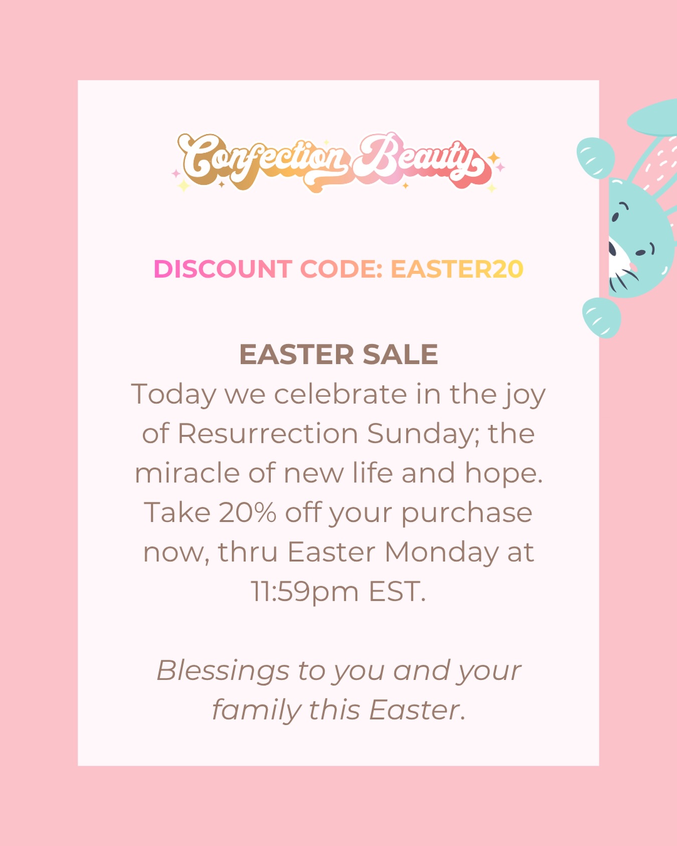 Today we celebrate in the joy of Resurrection Sunday; the miracle of new life and hope. Take 20% off your purchase now, thru Easter Monday at 11:59pm EST.
Blessings to you and your family this Easter. ✝️
Shop online: www.confectionbeauty.com