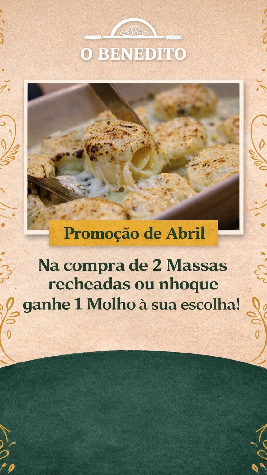 Abril chegou com promoção por aqui!
Na compra de 2 massas recheadas ou nhoque, você ganha 1 molho à sua escolha pra completar a experiência!
É a combinação perfeita pra transformar qualquer refeição em um momento especial.
Promoção válida durante todo o mês de abril
Venha nos fazer uma visita e garanta já suas massas e molho!
Estamos te esperando.
Promoção não válida para lasanhas, massas secas, molhos pesto e Madeira.
#MassasArtesanais #Divinópolis #minasgerais
