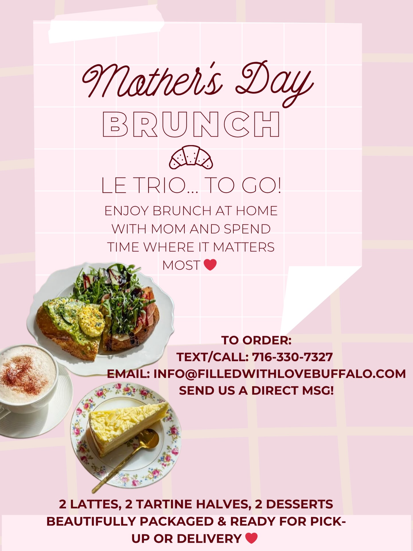 Celebrate Mom the sweetest way this year 💕
Our Mother’s Day Brunch To-Go is the perfect way to enjoy a cozy, delicious morning at home together.
✨ 2 Lattes
✨ 2 Tartine Halves
✨ 2 Desserts
Beautifully packaged & ready for pick-up or delivery ❤️
Because time with Mom is what matters most.
📲 Text/Call: 716-330-7327
📩 info@filledwithlovebuffalo.com
💌 Or send us a DM to order!
#buffalo #buffalomomsquad #buffalomoms #716buffalo #buffalofood