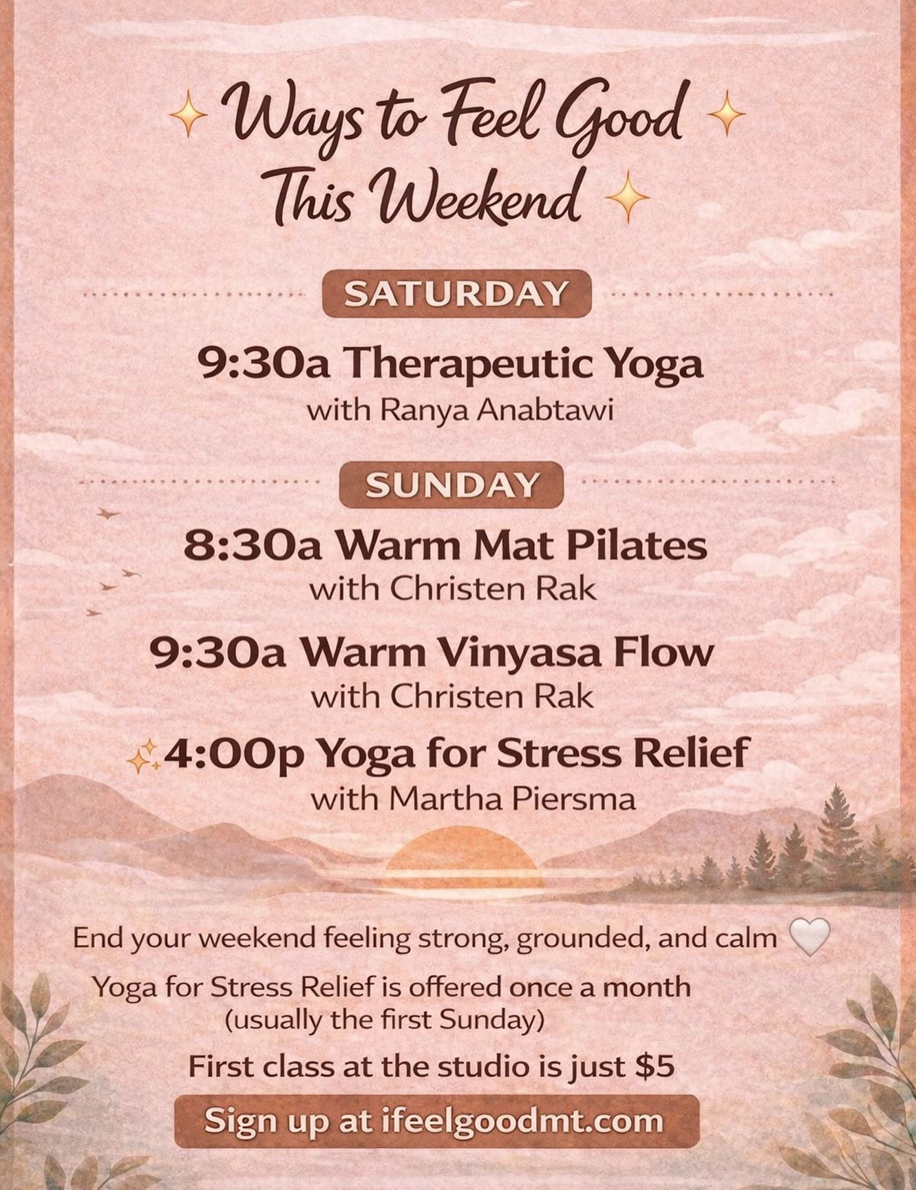 ✨ Ways to feel good this weekend ✨
Saturday
🧘♀️ 9:30a Therapeutic Yoga with Ranya
Sunday
🔥 8:30a Warm Mat Pilates with Christen
🌿 9:30a Warm Vinyasa Flow with Christen
✨ 4:00p Yoga for Stress Relief with Martha
End your weekend feeling strong, grounded, and calm 🤍
Yoga for Stress Relief is offered once a month (usually the first Sunday)
First class at the studio is just $5
Sign up at ifeelgoodmt.com
