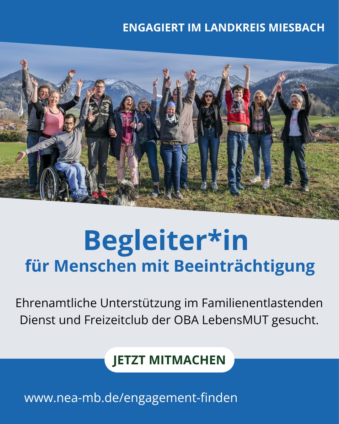Hast du Lust, Menschen mit Beeinträchtigung in ihrer Freizeit zu begleiten?
Die Offene Behindertenarbeit „LebensMUT" sucht engagierte Ehrenamtliche für wöchentliche Treffs, Ausflüge, Freizeiten und Ferienangebote. Du unterstützt die Teilnehmer*innen bei den Aktivitäten und begleitest sie, damit sie eine schöne gemeinsame Zeit erleben.
Im Familienentlastenden Dienst hilfst du Familien stundenweise zu Hause oder bei Ausflügen. Die Einsätze werden individuell mit dir abgestimmt und lassen sich flexibel planen.
Durchführende Organisation:
Offene Behindertenarbeit "LebensMUT" (OBA)
Brentenstraße 7
83734 Hausham
Frau Elisabeth Deller
Telefon: 08026 / 92072-18
E-Mail: edeller@lhmb.org
Web: https://www.lebenshilfe-miesbach.de
Mobil: 01515 - 3426269
Foto:
Offene Behindertenarbeit „LebensMUT“
Gemeinnützige Lebenshilfe Miesbach GmbH
Du suchst ein anderes Ehrenamt?
Auf www.freilich-bayern.de findest du viele weitere Möglichkeiten, dich mit deinen Interessen und Fähigkeiten einzubringen.
Oder komm zu uns und lass dich beraten. Eine Übersicht unserer Standorte und Beratungszeiten findest du unter www.nea-mb.de
#NEAvernetzt #Ehrenamt