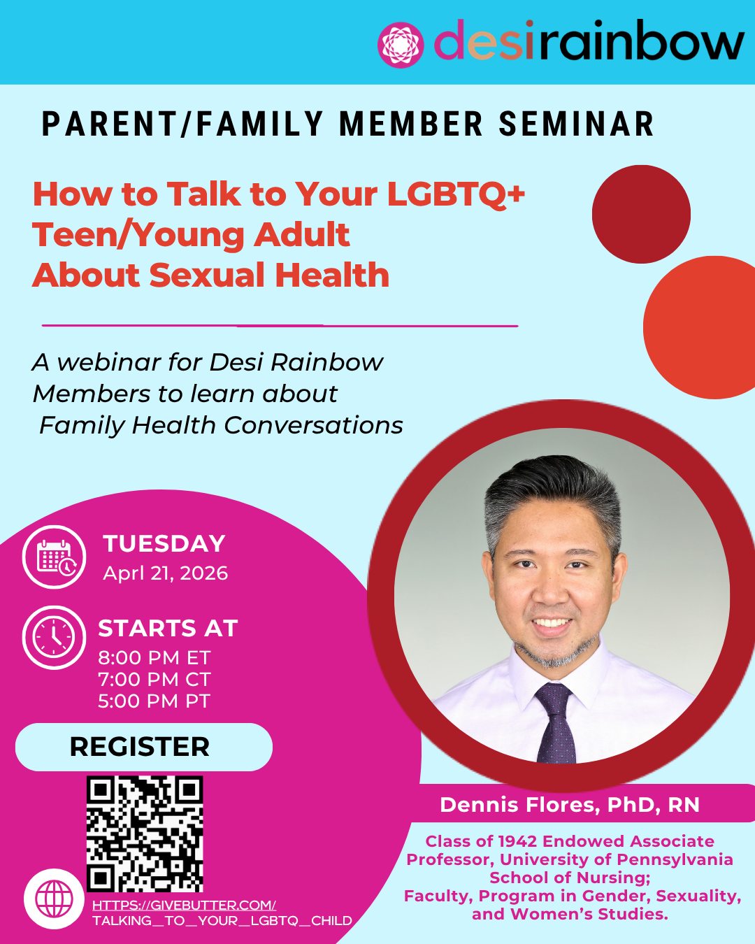 📘 Desi Rainbow is offering a series of educational programs for Desi parents and family members of LGBTQ+ children and adults. We invite you to a join our first program in this series in 2026: How to talk to your LGBTQ+ teen/young adult about sexual health.
🖥️ This 90 minute webinar on April 21 is presented by Dr. Dennis Flores, PHD, RN, an expert whose research focuses on the early provision of health information attuned to the emergent attractions, behavior, and identities of LGBTQ+ adolescents to reduce risks for HIV/STI infection and negative mental health. Dr. Flores is the Class of 1942 Endowed Associate Professor at the University of Pennsylvania’s School of Nursing and affiliated faculty at the Program in Gender, Sexuality, and Women’s Studies.
💓 The webinar will address the protective effects of parent-child sexual health communication,
Family communication challenges across the LGBTQ+ spectrum, LGBTQ+ identity milestones, Transgender-specific considerations for inclusive family discussions, breaking from gendered roles and scripts, parental role as a sexual health educator in the current political context, and looping in healthcare: the Triadic Model of Care (youth-parent-providers).
✍️ To register visit https://givebutter.com/Talking_to_Your_LGBTQ_Child. Registration is free for Desi Rainbow members and a $25 fee for non members. To become a Desi Rainbow member visit: https://www.desirainbow.org/membership.