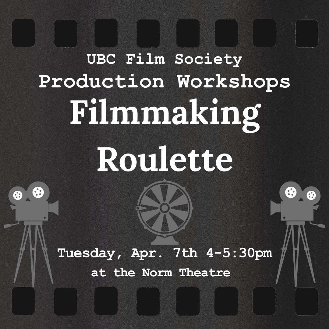 Last week of classes (🥳), which also means last week of our production workshops for the school year (😢). But... we've got a fun one to end it off with! 🎬
For our final workshop of the year, we’re putting a twist on our typical filmmaking workshops! Join us for a fun evening of “filmmaking roulette”, where we will act as a film crew to make a short film using only the results of a randomized wheel! Will you be directing a horror film? Or perhaps acting in a comedy? Come and find out!
🎥 Joining our workshops will give you an advantage for joining our crews for UBC Film Society productions.
🎟️ A film society membership is required to attend. Memberships are available for purchase at any of our screenings or on Bounce at the link in our bio.