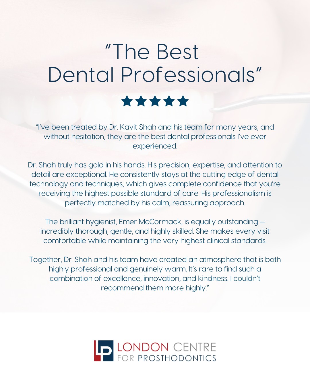 We’re incredibly grateful for the kind words our patients share ⭐⭐⭐⭐⭐
Thank you for trusting Dr Kavit Shah, Emer McCormack and the team with your care - delivering precise, gentle and consistently high‑standard dentistry is at the heart of everything we do.
Get in touch with our team to book your appointment - we look forward to seeing you soon!
The London Centre For Prosthodontics
29 Weymouth Street
London, W1G 7DB
020 7637 4518
info@londonprosthodontics.com
Monday - Friday: 7:30am - 4:30pm
#SmileMakeover #EmergencyDentistLondon #LondonDentalClinic #SmileTransformation #CosmeticDentistLondon