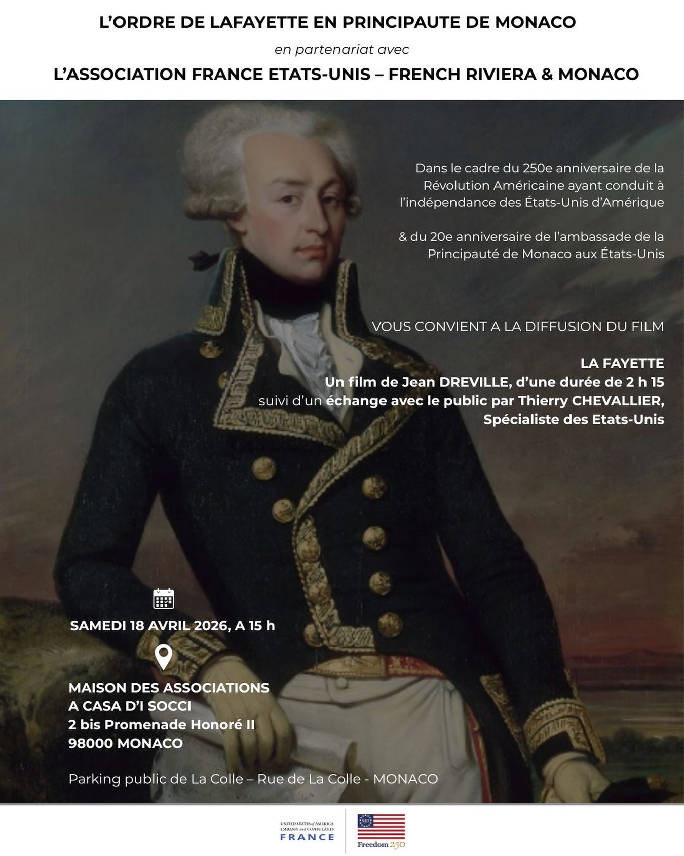 🎬🇫🇷🇺🇸 CONFÉRENCE CINÉMA – LA FAYETTE
Dans le cadre du 250ᵉ anniversaire de la Révolution Américaine 🇺🇸 et du 20ᵉ anniversaire de l’Ambassade de la Principauté de Monaco aux États-Unis 🇲🇨,
l’Ordre de Lafayette en Principauté de Monaco, en partenariat avec FRANCE ÉTATS-UNIS – French Riviera & Monaco, vous invite à la projection du film :
✨ LA FAYETTE
🎥 Un film de Jean Dréville – 2h15
🎙️ Suivi d’un échange avec le public animé par Thierry CHEVALLIER, spécialiste des États-Unis
📍 Maison des Associations – Monaco
📅 Samedi 18 avril 2026
⏰ 15h00
🎟️ Entrée libre et gratuite
Un grand moment d’Histoire, de cinéma et de transmission à partager ensemble.
#FUSA #FranceUsaFrenchRivieraMonaco #OrderOfLafayette #America250 #Monaco