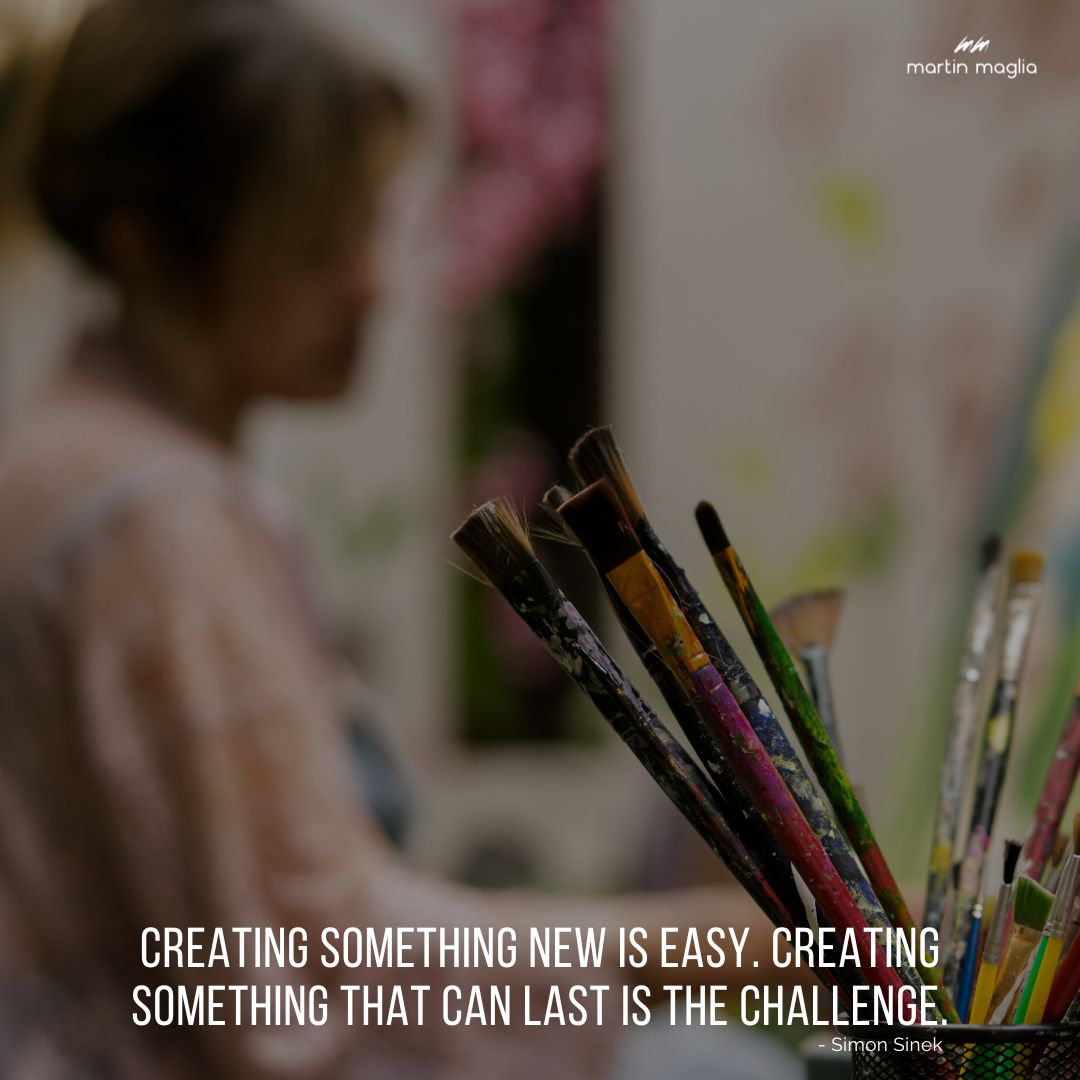 Creating something new is easy. Creating something that can last is the challenge. – Simon Sinek #martinmaglia #mdi #sdi