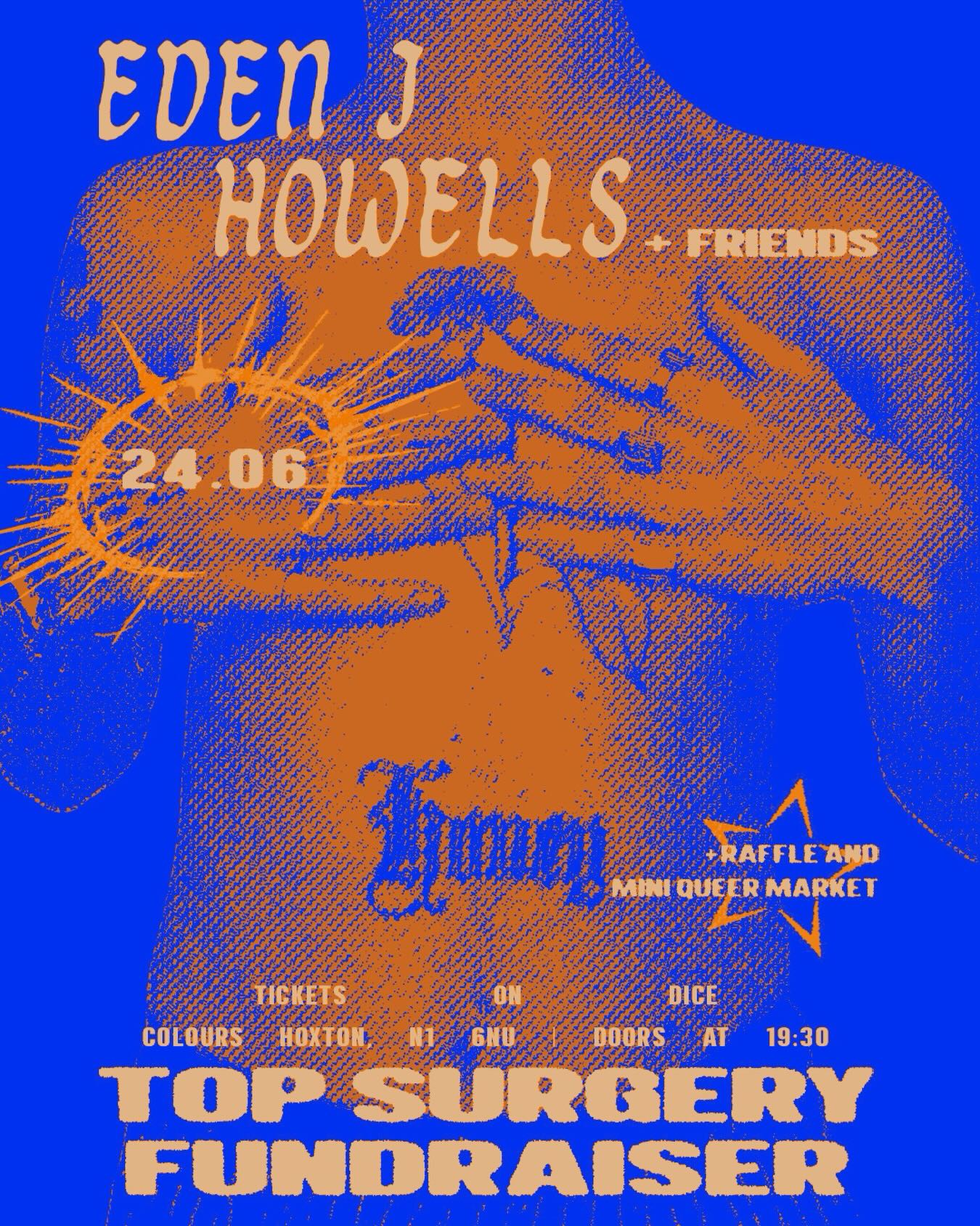 ☆ t-boy presents: Eden J Howells + friends - a top surgery fundraiser ☆
🏳️⚧️ 24th June @ Colours, Hoxton 🏳️⚧️
hiii so this is the biggest headline show I’ve EVER done eeek and it’s a very very special one
I wanted to put on the fundraiser of all fundraisers, so we’re going all out. all of london’s queer icons that you love, a mini queer market, a raffle you could only DREAM of, exclusive eden merch, NEW MUSIC!! for real 🥲
🎟️ early bird tickets are on sale now on DICE!! grab em while they’re hot where the links live
🎫 we also have some extra special BUNDLE tickets on sale (which include admission, a limited edition Eden J Howells tote and x10 raffle tickets)!!
all profits from this event will go directly into my top surgery fund. supporting this fundraiser in any way (whether that’s through buying a ticket, entering the raffle or just simply donating to my go fund me) will have a genuinely life changing impact. so thank you thank you, I can’t tell you how much it means ♡
CAN’T WAIT TO PARTY WITH YOU
love,
Eden xxx
p.s. still on the hunt for more lush prizes for the raffle, stalls for the queer market, and brands to collaborate with. slide into my dm’s 👀
📸 s3xy poster by @z3lart
#topsurgeryfundraiser #queereventslondon #queerlondon #transmascartists #gigsinlondon