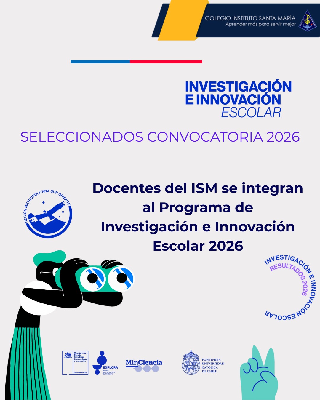 Docentes ISM se integran al Programa de Investigación e Innovación Escolar 2026 🎓🔬
Tenemos el agrado de compartir que nuestros docentes Carolina Carvajal Pizarro y Eduardo Farías Plaza fueron seleccionados en la convocatoria del PAR Explora RM Sur Oriente de la UC.
Este programa es una valiosa instancia de colaboración entre docentes e investigadores, diseñada para fortalecer la cultura científica a través del codiseño pedagógico. La participación de nuestros profesores refleja el compromiso del Colegio Instituto Santa María con el aprendizaje basado en la curiosidad y el desarrollo de habilidades críticas en nuestros estudiantes.
Felicitamos a los profesores Carolina y Eduardo por este importante desafío y les deseamos una exitosa jornada en su primer encuentro presencial este jueves 9 de abril.
#InvestigaciónEscolar #DesarrolloDocente #ExploraRM #CienciaYTecnología
#ComunidadISM #SomosISM #ColegiosCJAmerindia
@red.educacion.amerindia @reddecolegioscjch @cgpa_ism_santiago @ceisma.ism