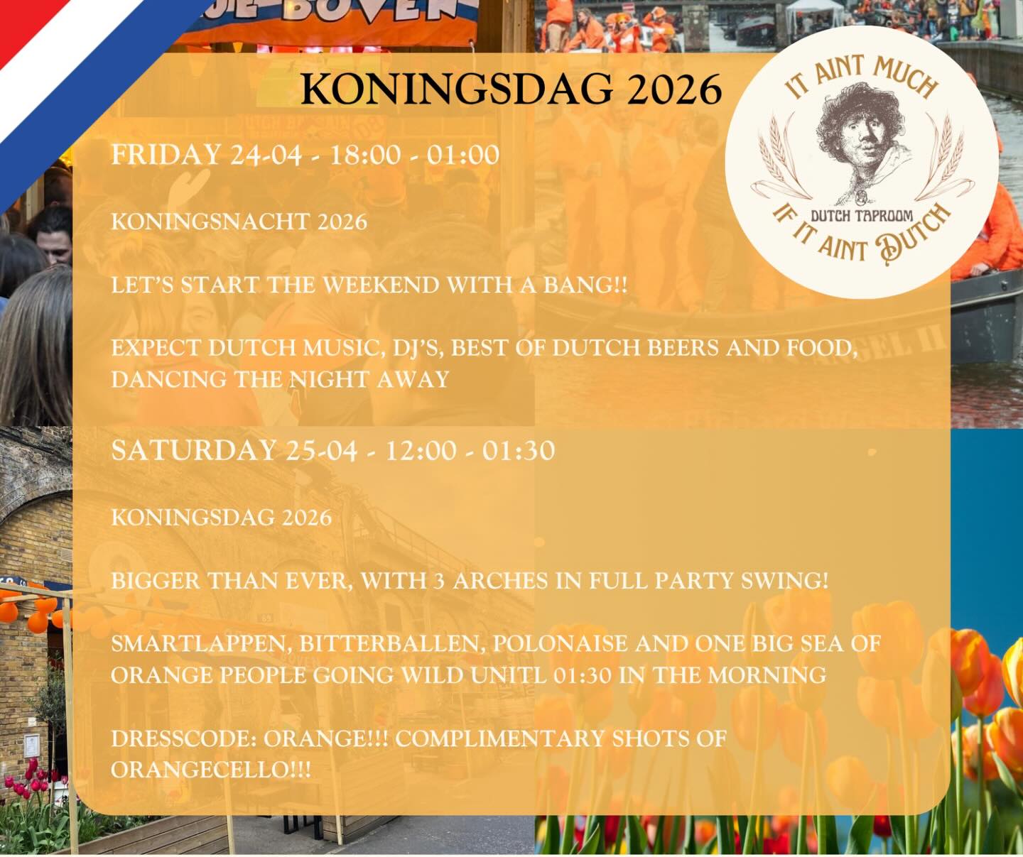 🇳🇱🧡 KINGSDAG 2026 IS COMING 🧡🇳🇱
Get ready for TWO days of pure Dutch madness at It Ain’t Much If It Ain’t Dutch Taproom 🍻
🔥 FRIDAY 24 APRIL | 18:00 – 01:00
Kick things off with Koningsnacht
🎶 Dutch music & DJs
🍺 The best Dutch beers & food
💃 Dance your way into the weekend
🔥 SATURDAY 25 APRIL | 12:00 – 01:30
KONINGSDAG – BIGGER THAN EVER
🎉 3 arches in full party mode
🧡 Smartlappen, bitterballen & polonaise vibes
👑 A sea of orange going wild all day & night
🧡 Dresscode: ORANGE (no excuses!)
🍊 Complimentary Orangecello shots
This is THE Dutch party you don’t want to miss…
Bring your crew, wear orange, and let’s go all out 🇳🇱
#Kingsday2026 #Koningsdag #DutchParty #AmsterdamVibesInLondon #orangearmy