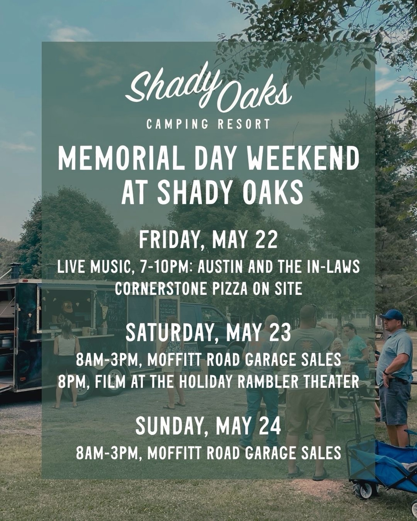 We’re looking ahead to Memorial Day Weekend as we kick off the season at Shady Oaks.
We’ve got a full weekend planned — live music with Austin and the In-Laws and Cornerstone Pizza on site Friday night, the campground is participating in the Moffitt Road community garage sale on Saturday and Sunday (everyone is welcome), and a movie at the Holiday Rambler Theater on Saturday evening.
If you’re planning to join us, reservations made before April 30 can take advantage of our book two nights, get one free offer for the weekend.
It should be a great way to start the season.
#ShadyOaksCamping
#Adirondacks
#MemorialDayWeekend
#CampgroundLife
#RVLife
