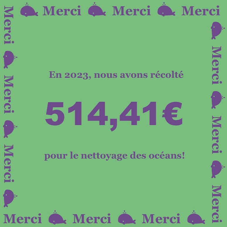 Merci à tous!
Grâce à vous, nous avons récolté en 2023 541,41€ pour le nettoyage des océans!
C’est l’équivalent de 159 chouchoux, ce qui veut aussi dire que nous avons évité la poubelle à environ 11,13 m2 !
Les bénéfices ont été reversés à @surfrider ! 🐳
Merci à nos partenaires @rivebio et @baraqueafripes, ainsi qu’à toutes celles et ceux qui ont commandé sur le site ou sur vinted!