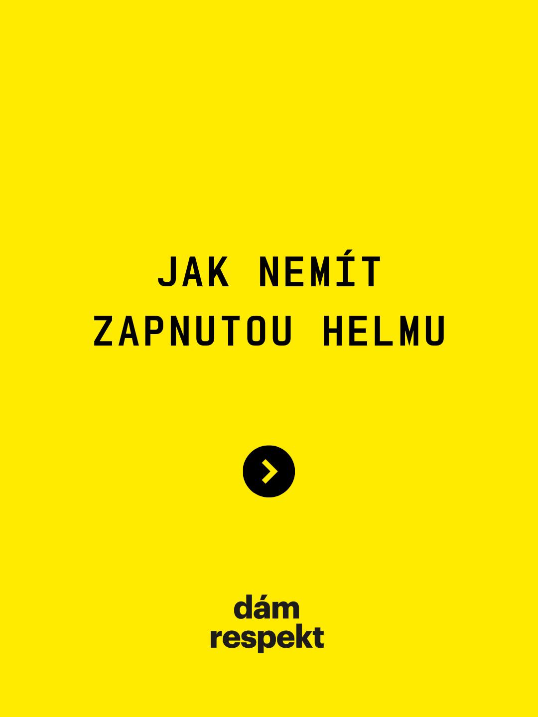 Nezapnutá helma = zbytečné riziko
#DamRespekt