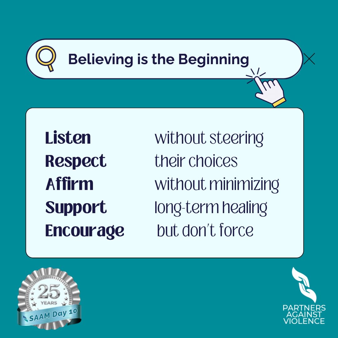 Believing is the Beginning
At Partners Against Violence we start by believing and continue believing as we walk each step with survivors as they need us. Our advocates and counselors often hear ‘no one else believed me until you’, ‘you’re the1st person that has believed me’. We shouldn’t be the only people in a survivor’s life that they feel believes them. Survivors need support from the beginning to end. #standwithsurvivors #believe #30daysofsaam2026 #day10 @nsvrc
