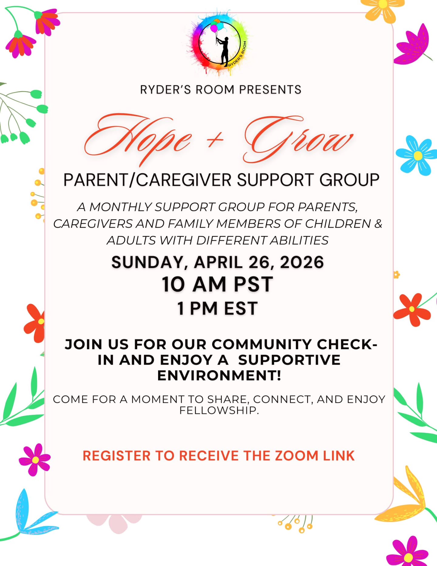 With so much going on in our lives, letâs take a moment to check in with one another.
Join Ryderâs Room for our Hope + Grow Parent & Caregiver Support Group on April 26, 2026 at 1pm ET / 10am PT.
This is a welcoming space for caregivers to share experiences, connect, and support one another.
Register to receive the Zoom link. Link in bio!
https://us06web.zoom.us/meeting/register/Y_cD5szuTTeUN0V-2aV05Q
Send your questions to info@rydersroominc.org
See you there!