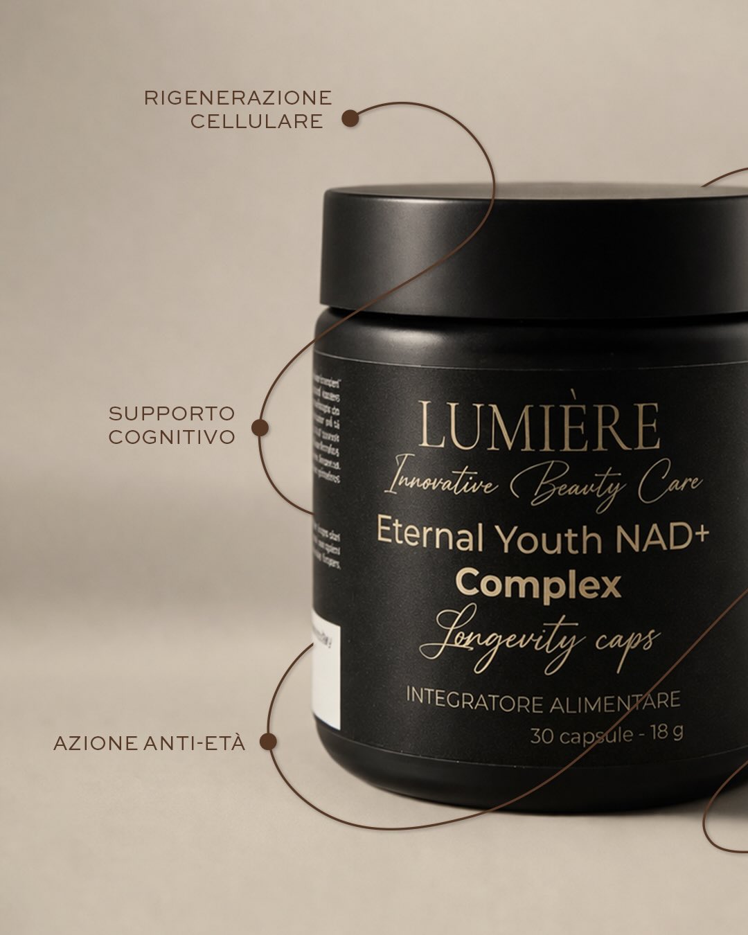 Un gesto quotidiano che agisce in profondità.
Eternal Youth NAD+ Complex supporta i principali meccanismi legati alla longevità cellulare, contribuendo alla rigenerazione, al metabolismo energetico e alla protezione dallo stress ossidativo.
Un approccio integrato che favorisce il benessere cognitivo e la qualità della pelle nel tempo.
