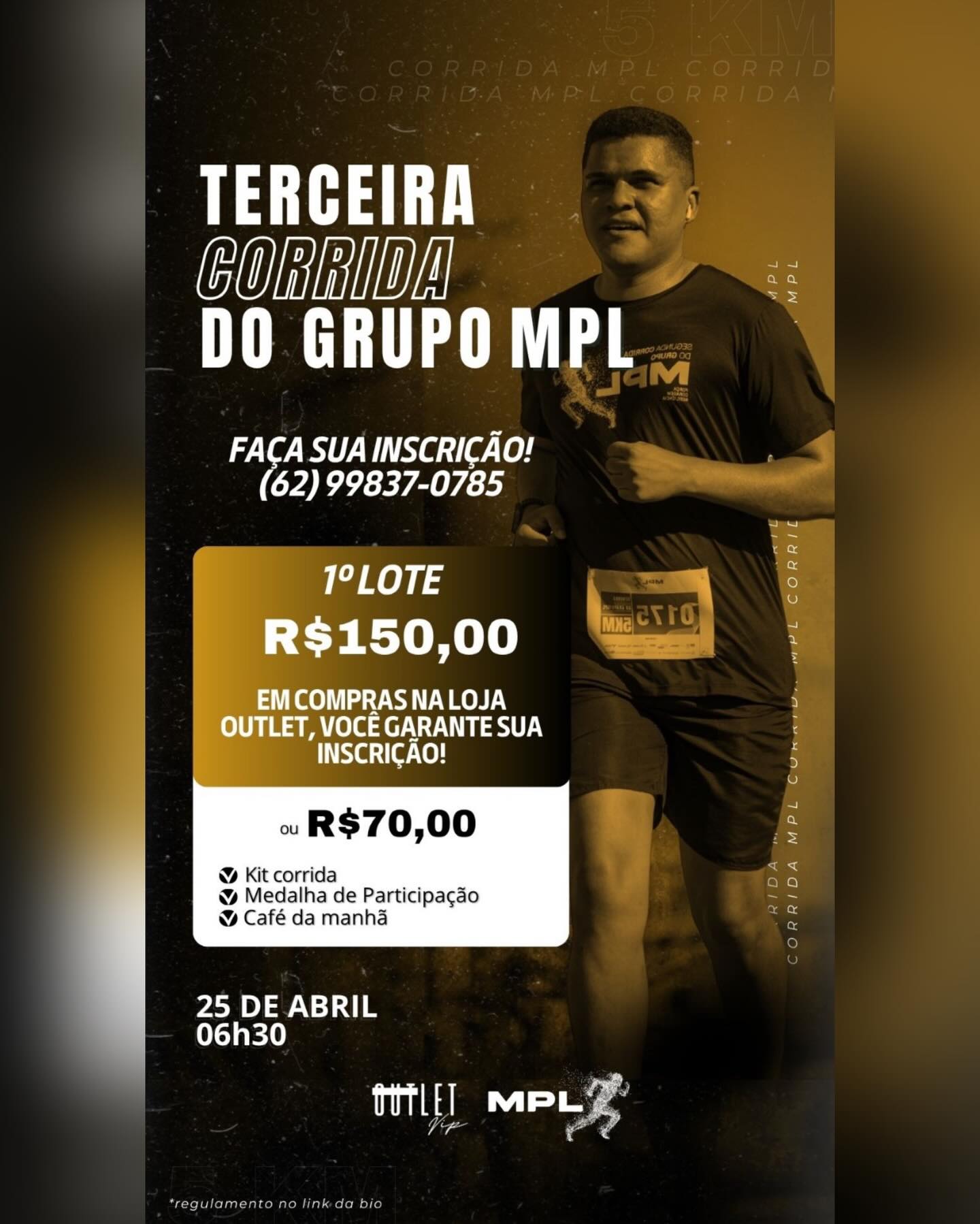 🏃♂️🔥 VEM AÍ A 3ª CORRIDA DO GRUPO MPL!
Chegou a hora de sair da rotina e viver uma experiência cheia de energia, superação e conexão! 💥
📅 25 de abril
⏰ 06h30
Garanta já sua inscrição:
📲 (62) 99837-0785
💰 1º lote:
R$150,00 em compras na loja Outlet e você garante sua inscrição
OU apenas R$70,00
✔ Kit corrida
✔ Medalha de participação
✔ Café da manhã
⚠ Vagas limitadas! Não deixe para depois.
Chame os amigos, prepare o tênis e venha fazer parte desse momento com a gente! 👟✨
#CorridaMPL #VemCorrer #saudeequalidadedevida