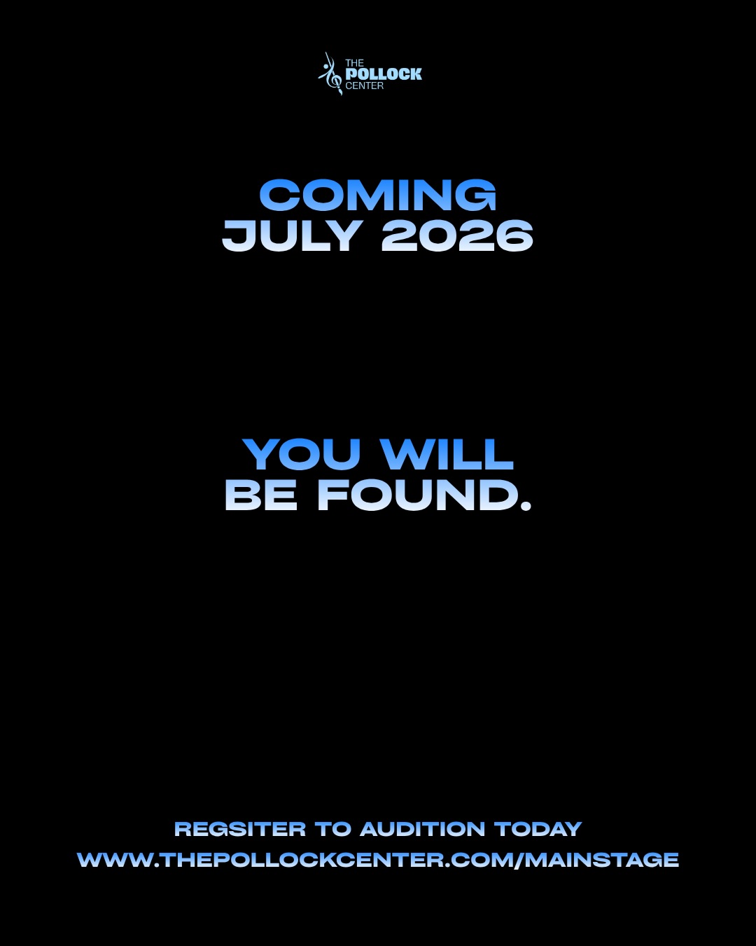 July 2026 you will be found. MAINSTAGE, a brand-new program, launches this summer at The Pollock Center with an unforgettable show!
Auditions are this June. Register today at www.thepollockcenter.com/mainstage
Performers must by 16 years or older to audition.