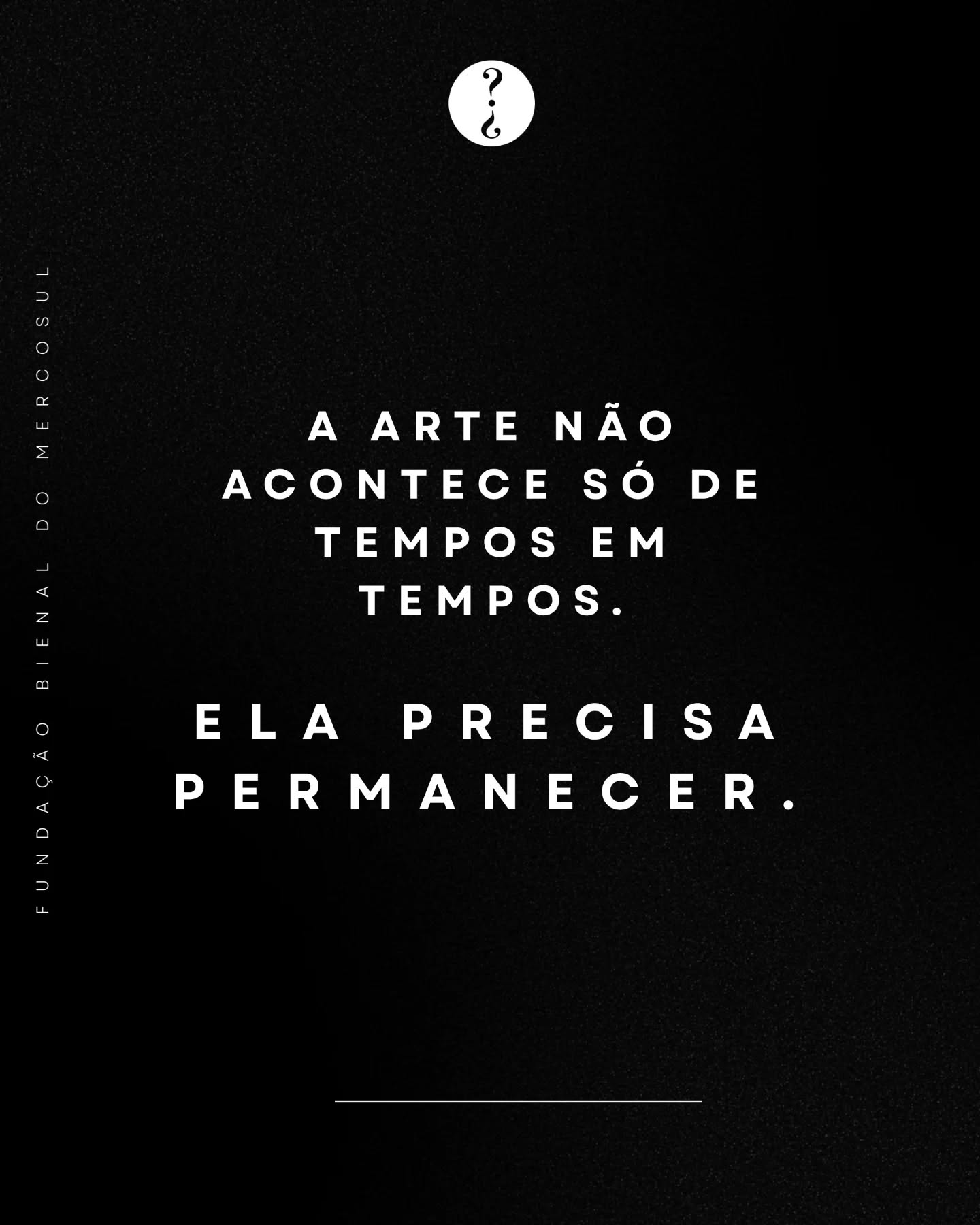 A arte não depende de um acontecimento isolado para existir. Ela pode e deve estar presente no cotidiano. A Fundação Bienal do Mercosul inicia um novo ciclo, ampliando sua atuação para além dos períodos expositivos.
Assumimos, de forma contínua, o compromisso com a formação, o diálogo e a conexão entre arte e sociedade.
Estar presentes é acompanhar processos, cultivar relações e abrir espaço para novas experiências e projetos. Porque acreditamos que a arte transforma ainda mais quando permanece.