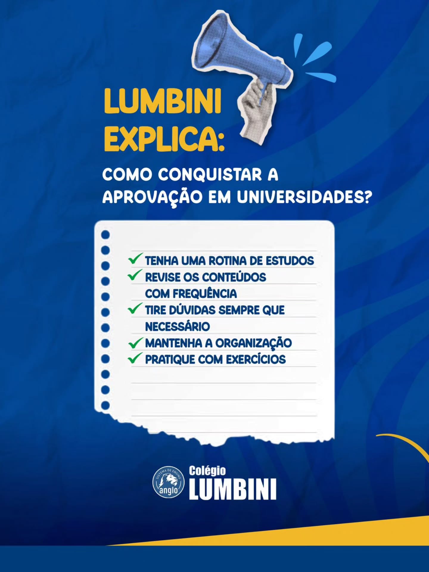 📢 LUMBINI EXPLICA
A aprovação não acontece por acaso, ela é construída todos os dias com disciplina, organização e dedicação.
Ter uma rotina de estudos, revisar conteúdos, tirar dúvidas e praticar são passos essenciais para quem quer chegar lá. E aqui no Colégio Lumbini, cada aluno é preparado com cuidado e estratégia para conquistar o seu futuro.
Porque resultado é consequência de um processo bem feito.