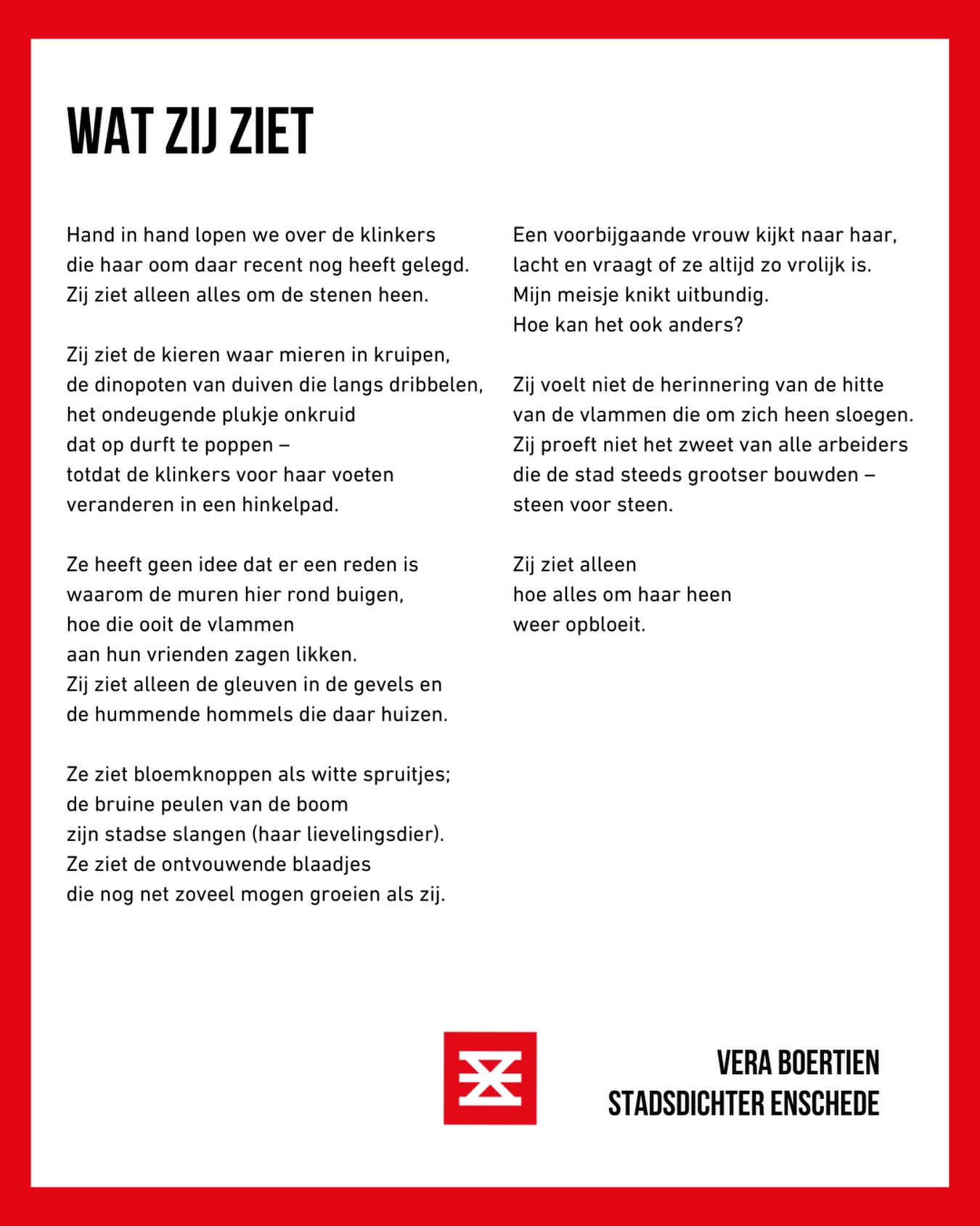 Een ode aan de lente in de stad.
Een ode aan hoe mijn dochter dat beleeft. 🥰
Dit is stadsgedicht 14: ‘Wat zij ziet.’
Ik gun jullie allemaal de blik van een 6-jarige! 🫶🏻
🌸🌸🌸
Hand in hand lopen we over de klinkers
die haar oom daar recent nog heeft gelegd.
Zij ziet alleen alles om de stenen heen.
Zij ziet de kieren waar mieren in kruipen,
de dinopoten van duiven die langs dribbelen,
het ondeugende plukje onkruid dat op durft te poppen –
totdat de klinkers voor haar voeten
veranderen in een hinkelpad.
Ze heeft geen idee dat er een reden is
waarom de muren hier rond buigen,
hoe die ooit de vlammen aan hun vrienden zagen likken.
Zij ziet alleen de gleuven in de gevels en
de hummende hommels die daar huizen.
Ze ziet bloemknoppen als witte spruitjes;
de bruine peulen van de boom
zijn stadse slangen (haar lievelingsdier).
Ze ziet de ontvouwende blaadjes
die nog net zoveel mogen groeien als zij.
Een voorbijgaande vrouw kijkt naar haar,
lacht en vraagt of ze altijd zo vrolijk is.
Mijn meisje knikt uitbundig. Hoe kan het ook anders?
Zij voelt niet de herinnering van de hitte
van de vlammen die om zich heen sloegen.
Zij proeft niet het zweet van alle arbeiders
die de stad steeds grootser bouwden –
steen voor steen.
Zij ziet alleen
hoe alles om haar heen
weer opbloeit.
🌸🌸🌸
