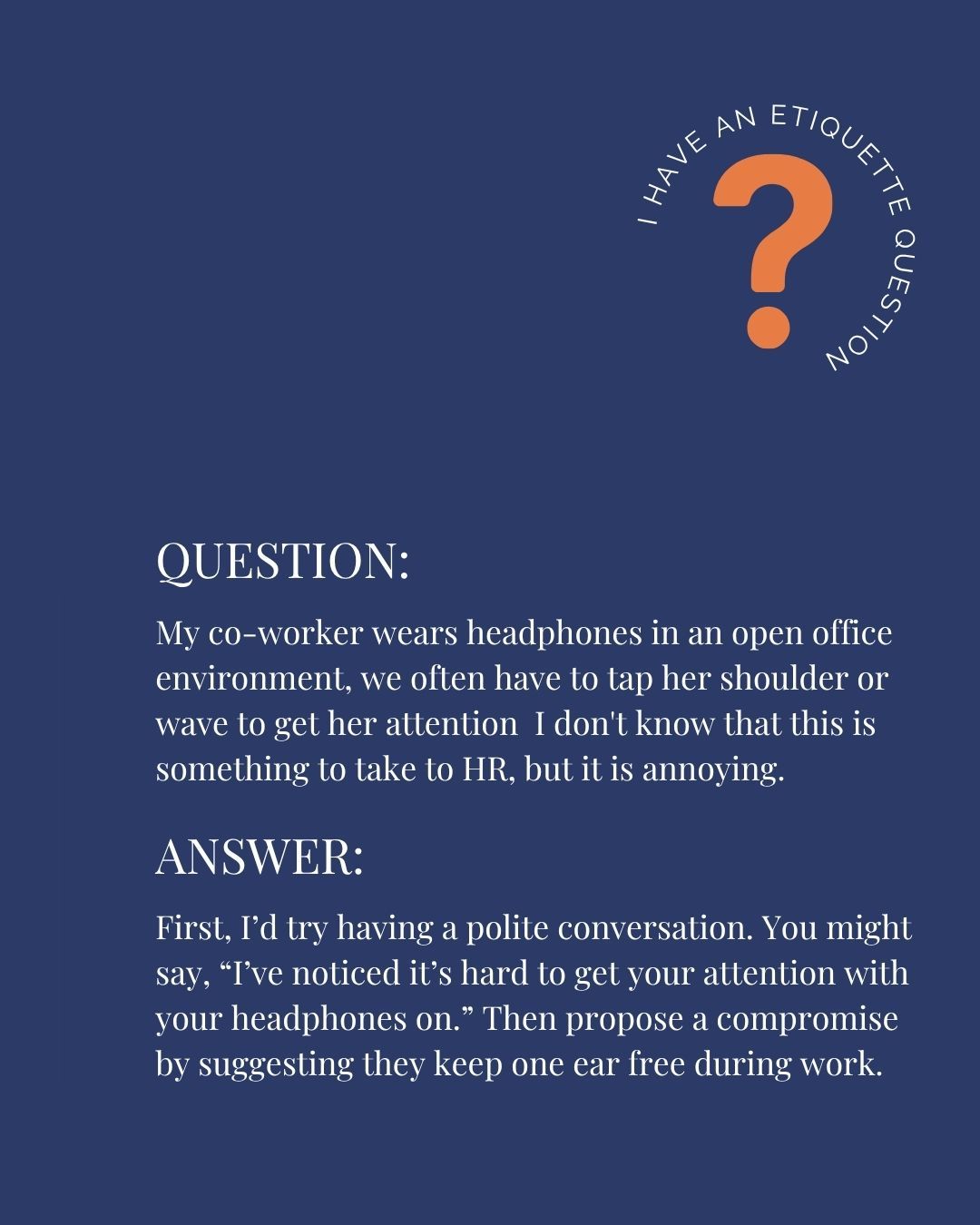 Thank you for the question. I hope this helps your coworker tune in a bit more.
#ThePoliteCompany #QandA #EtiquetteTips