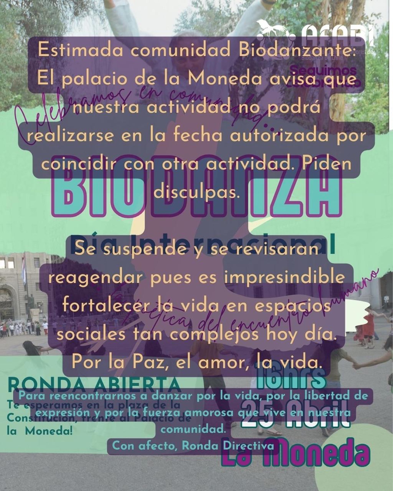 Garza informativa con noticas no tan buenas, y otras bien buenas 🧡
En primer lugar, compartimos la información que la segunda celebración en torno al día de la Biodanza convocada por AFABI no podrá realizarse en fecha acordada. No obstante, mantenemos la motivación de reagendar este encuentro a la brevedad, reconociendo la profunda necesidad de generar espacios de afectividad, cuidado de la vida y expresión colectiva. En el contexto social actual, donde la violencia, el miedo y la desconfianza se hacen presentes, consideramos fundamental sostener y fortalecer estas instancias como una oposición armónica que, desde nuestra práctica, reafirma la confianza en el impulso vital que sostiene la vida, “solo tenemos que recordar lo que habita en nuestras células” Por quienes estamos presentes, también en nombre de quienes hoy no pueden expresarse en libertad.
Por otra parte, en las noticas muy buenas, tuvimos nuestra celebración oficial en la Serena, realizada como manifestación final de nuestro encuentro anual, descentralizando las celebraciones de AFABI y siendo una de las maravillas, múltiples y diversas rondas que se realizaron para celebrar este día a lo largo del país, convocadas por más personas que resuenan con la expansión del sistema y celebración de su existencia!! Siguen más rondas independientes que estaremos compartiendo para que conozcan si tienes cerca🌀 Si deseas compartir la de tu territorio, solo escríbenos.