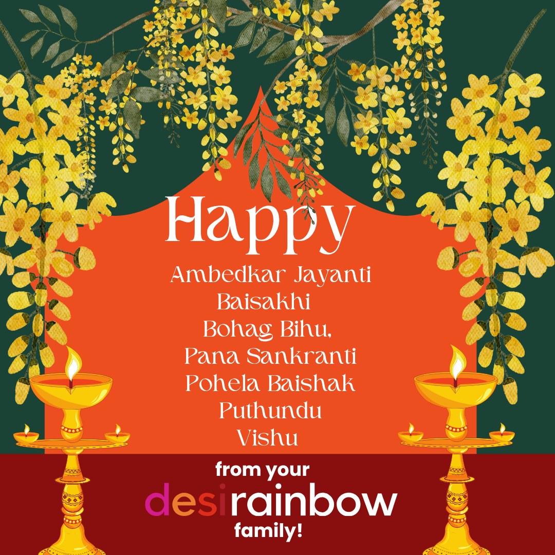 🌱Happy Aluth Avurudu, Baisakhi, Bihu, Pana Sankranthi, Pohela Baishak, Puthandu, Vishu and Ambedkar Jayanti from Desi Rainbow to all LGBTQIA+ community members and families celebrating today!
🎉The traditional New Year in many parts of South Asia is celebrated as a time of renewal.
🌈 We celebrate new beginnings and look forward to a year of intergenerational allyship and growth.