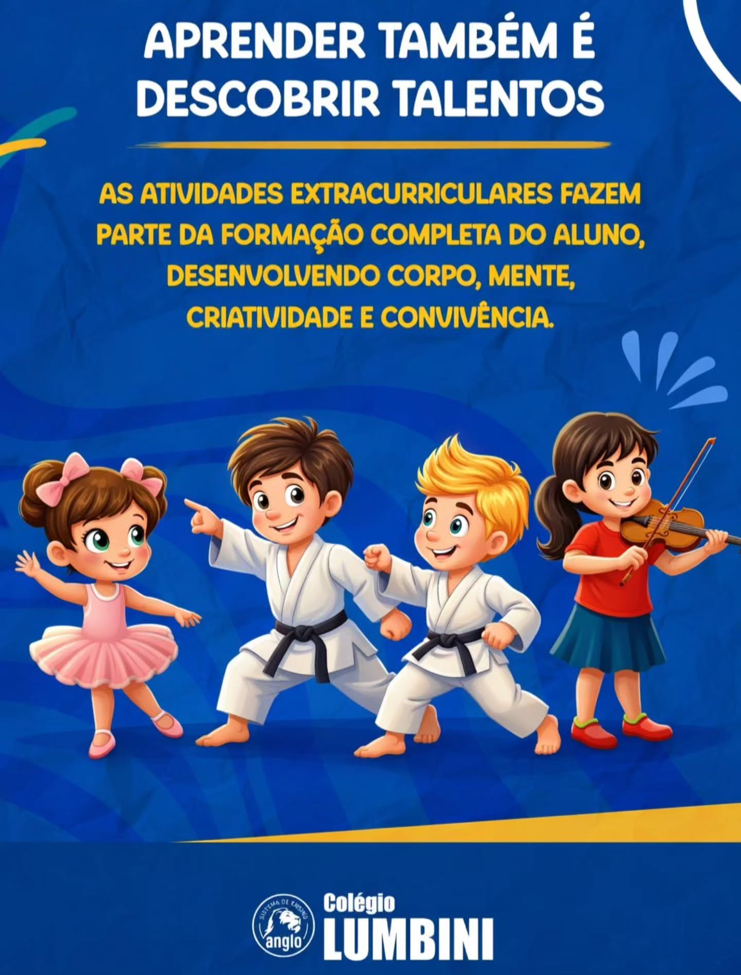 🎨 DESCOBRIR TALENTOS TAMBÉM É APRENDER
No Colégio Lumbini, a formação vai além da sala de aula.
As atividades extracurriculares fazem parte do desenvolvimento completo do aluno, estimulando habilidades, criatividade, disciplina e convivência. Cada experiência é uma oportunidade de descobrir novos talentos e fortalecer o que cada criança tem de melhor.
Porque educar também é incentivar sonhos e potencialidades. 💙