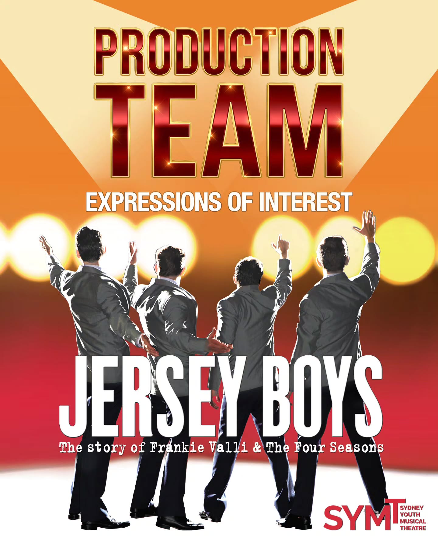 JERSEY BOYS PRODUCTION TEAM EOI's NOW OPEN ✨️
Sydney Youth Musical Theatre is currently seeking production team members for our upcoming musical Jersey Boys. We are looking for experienced Theatre Directors, Choreographers, and Music Directors—particularly those with a background in working with youth performers aged 10-25.
If you’re interested in being part of this exciting project and would like to learn more, please submit your Expression of Interest to the SYMT committee at enquiries@symt.com.au
Applications close Friday 1st of May.
Show dates October 24th - November 1st 2026
All roles at SYMT are volunteer based as we are a not for profit community based theatre company.
Assistant Director, Choreographer and MD roles will also be considered.