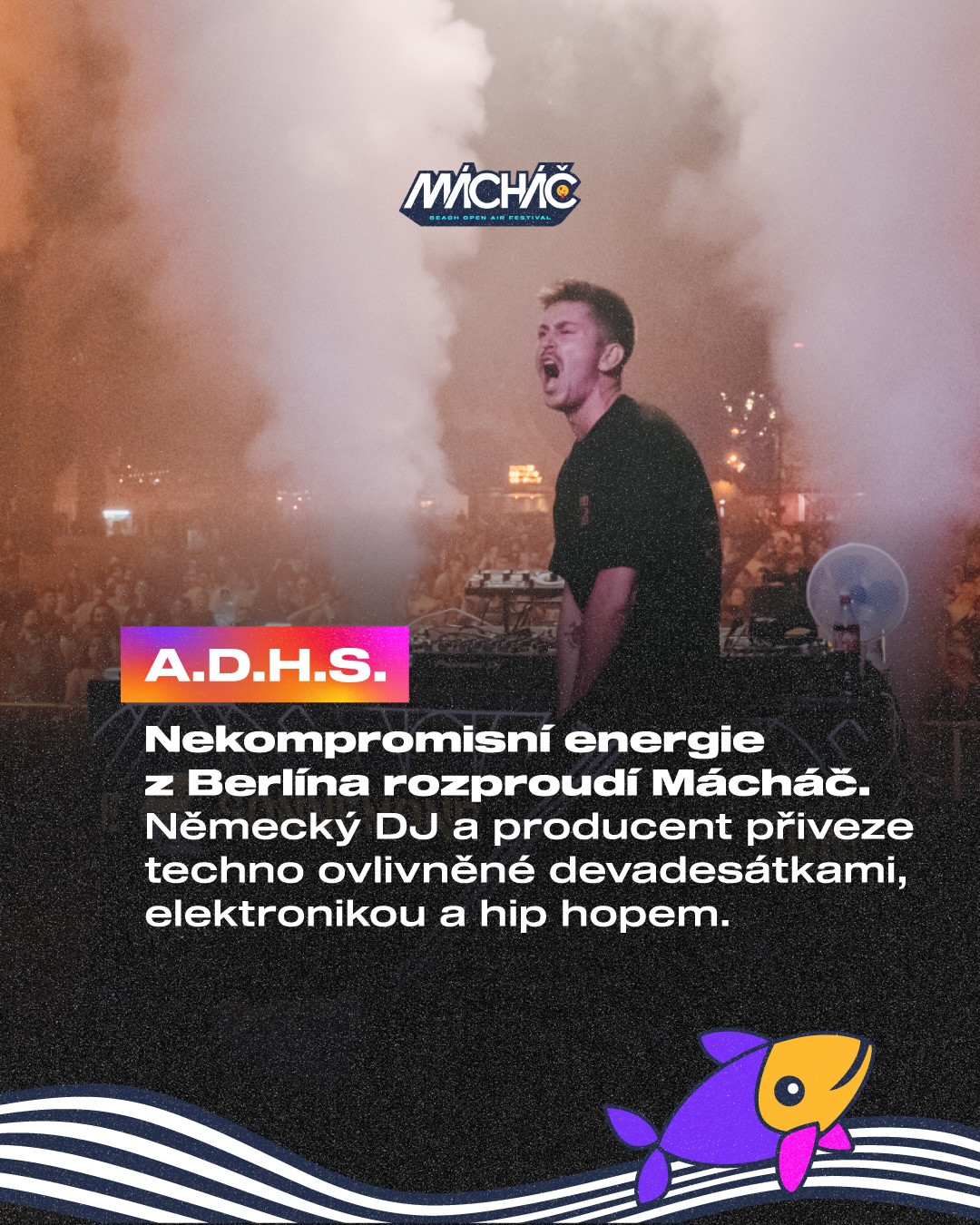 @_a.d.h.s._
Raver tělem i duší. Sound postavený na 90s rave technu, elektronice a hip hopu. Tracky jako Zulu, Decipher nebo Razor, releasy na @terminalmrecords @drumcoderecords @exhaleofc i @warnermusic.de
14. - 15. 8. 2026
🎟 tickets.machac.cz
